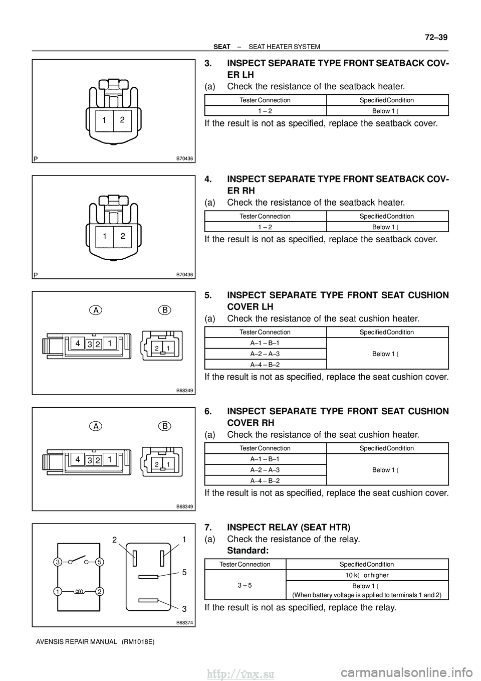 TOYOTA AVENSIS 2003 Service Repair Manual B70436
12
B70436
12
12
B68349
A B
12
B68349
AB
B68374
2 1
5
3
±
SEAT SEAT HEATER SYSTEM
72±39
AVENSIS REPAIR MANUAL (RM1018E)
3. INSPECT SEPARATE TYPE FRONT SEATBACK COV-
ER LH
(a) Check the resis TOYOTA AVENSIS 2003 Service Repair Manual B70436
12
B70436
12
12
B68349
A B
12
B68349
AB
B68374
2 1
5
3
±
SEAT SEAT HEATER SYSTEM
72±39
AVENSIS REPAIR MANUAL (RM1018E)
3. INSPECT SEPARATE TYPE FRONT SEATBACK COV-
ER LH
(a) Check the resis