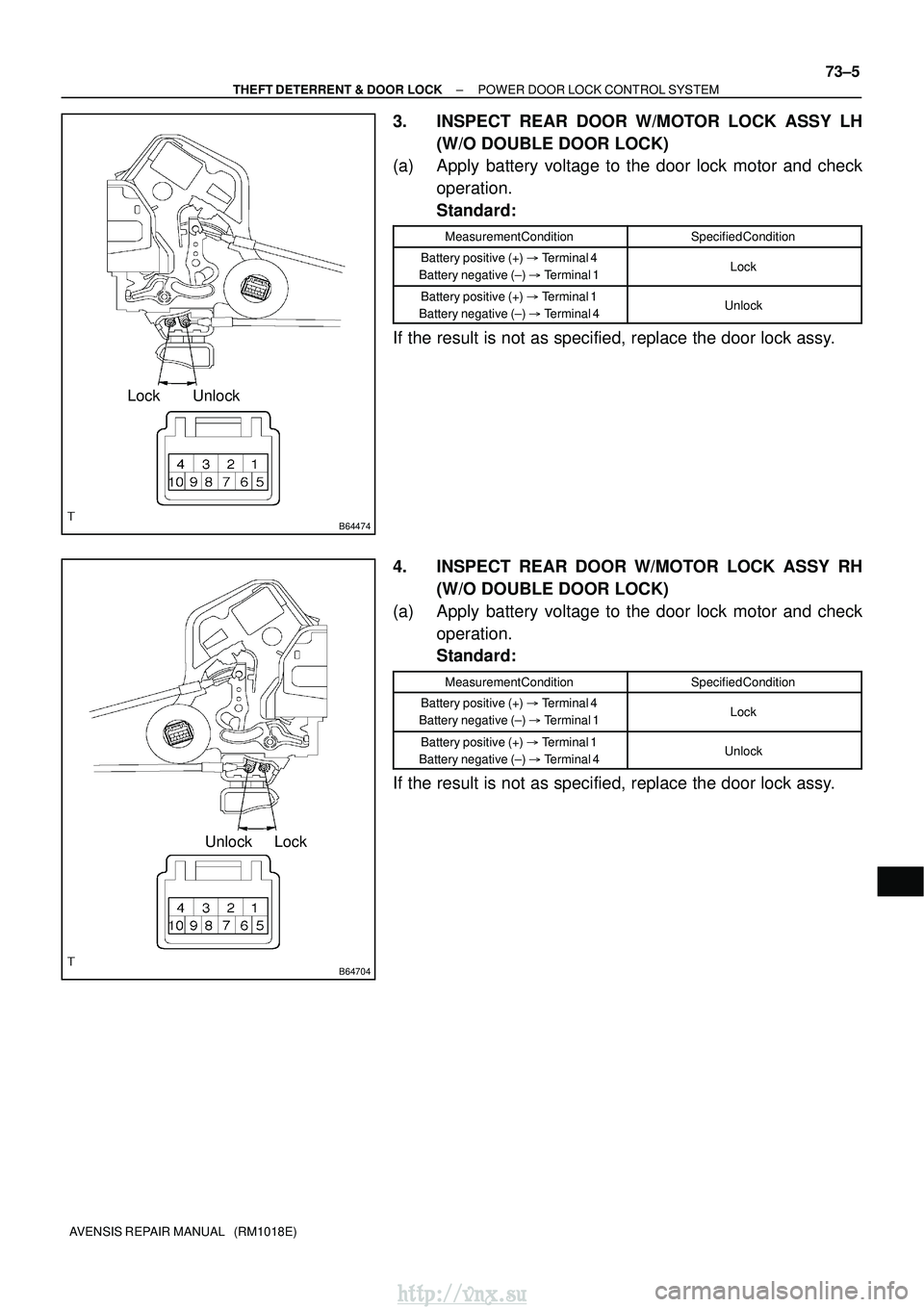 TOYOTA AVENSIS 2003  Service Repair Manual B64474
Unlock
Lock
B64704
Unlock Lock
±
THEFT DETERRENT & DOOR LOCK POWER DOOR LOCK CONTROL SYSTEM
73±5
AVENSIS REPAIR MANUAL   (RM1018E)
3. INSPECT REAR DOOR W/MOTOR LOCK ASSY LH
(W/O DOUBLE DOOR L