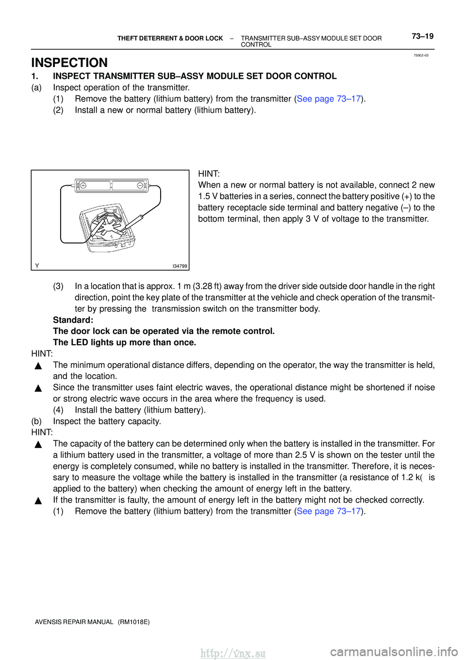 TOYOTA AVENSIS 2003 Service Repair Manual 730EZ±03
I34799
±
THEFT DETERRENT & DOOR LOCKTRANSMITTER SUB±ASSY MODULE SET DOOR
CONTROL73±19
AVENSIS REPAIR MANUAL (RM1018E)
INSPECTION
1.INSPECT TRANSMITTER SUB±ASSY MODULE SET DOOR CONTROL
TOYOTA AVENSIS 2003 Service Repair Manual 730EZ±03
I34799
±
THEFT DETERRENT & DOOR LOCKTRANSMITTER SUB±ASSY MODULE SET DOOR
CONTROL73±19
AVENSIS REPAIR MANUAL (RM1018E)
INSPECTION
1.INSPECT TRANSMITTER SUB±ASSY MODULE SET DOOR CONTROL
