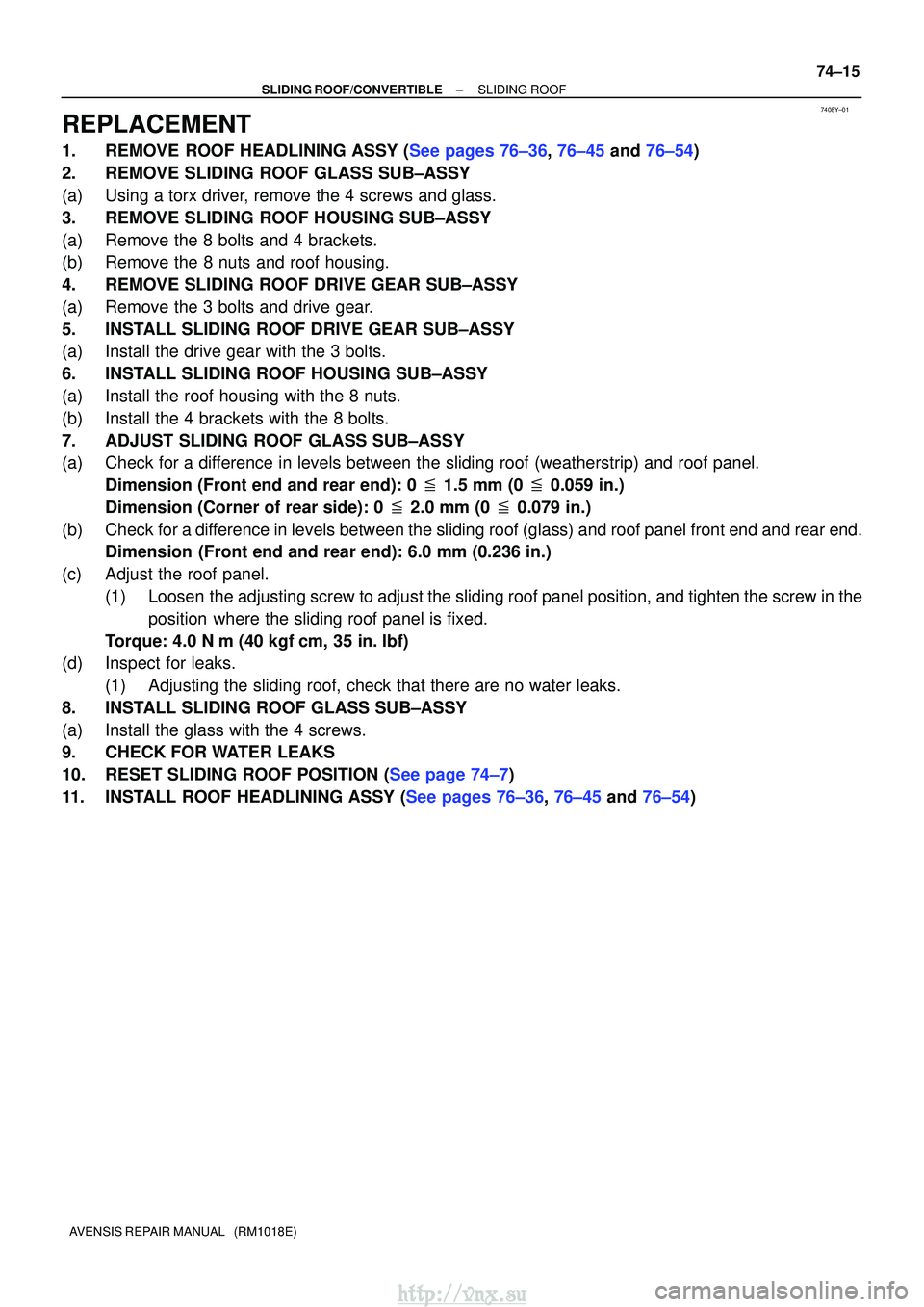 TOYOTA AVENSIS 2003 Service Repair Manual 7408Y±01
±
SLIDING ROOF/CONVERTIBLESLIDING ROOF
74±15
AVENSIS REPAIR MANUAL (RM1018E)
REPLACEMENT
1.REMOVE ROOF HEADLINING ASSY (See pages 76±36, 76±45 and 76±54)
2.REMOVE SLIDING ROOF GLASS S TOYOTA AVENSIS 2003 Service Repair Manual 7408Y±01
±
SLIDING ROOF/CONVERTIBLESLIDING ROOF
74±15
AVENSIS REPAIR MANUAL (RM1018E)
REPLACEMENT
1.REMOVE ROOF HEADLINING ASSY (See pages 76±36, 76±45 and 76±54)
2.REMOVE SLIDING ROOF GLASS S