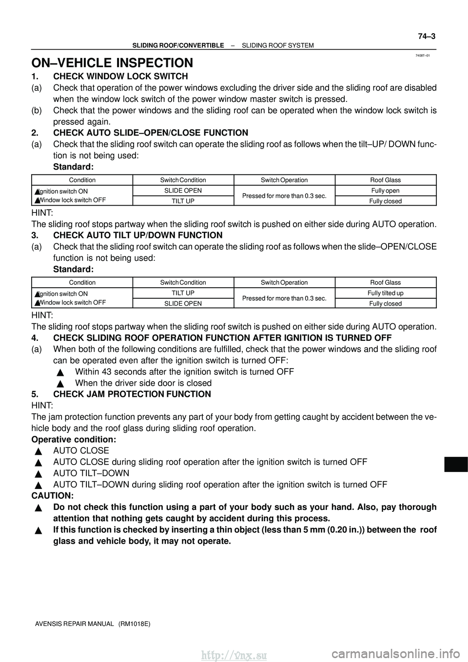 TOYOTA AVENSIS 2003 Service Repair Manual 7408T±01
±
SLIDING ROOF/CONVERTIBLE SLIDING ROOF SYSTEM
74±3
AVENSIS REPAIR MANUAL (RM1018E)
ON±VEHICLE INSPECTION
1. CHECK WINDOW LOCK SWITCH
(a) Check that operation of the power windows exclu TOYOTA AVENSIS 2003 Service Repair Manual 7408T±01
±
SLIDING ROOF/CONVERTIBLE SLIDING ROOF SYSTEM
74±3
AVENSIS REPAIR MANUAL (RM1018E)
ON±VEHICLE INSPECTION
1. CHECK WINDOW LOCK SWITCH
(a) Check that operation of the power windows exclu