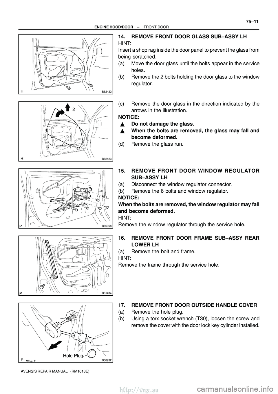 TOYOTA AVENSIS 2003 Service Repair Manual B62422
B62423
12
B66968
B61434
B68932Hole Plug
±
ENGINE HOOD/DOOR FRONT DOOR
75±11
AVENSIS REPAIR MANUAL (RM1018E)
14. REMOVE FRONT DOOR GLASS SUB±ASSY LH
HINT:
Insert a shop rag inside the TOYOTA AVENSIS 2003 Service Repair Manual B62422
B62423
12
B66968
B61434
B68932Hole Plug
±
ENGINE HOOD/DOOR FRONT DOOR
75±11
AVENSIS REPAIR MANUAL (RM1018E)
14. REMOVE FRONT DOOR GLASS SUB±ASSY LH
HINT:
Insert a shop rag inside the