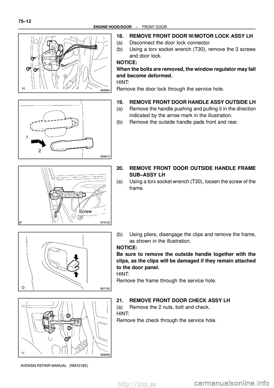 TOYOTA AVENSIS 2003 Service Repair Manual B66894
B56613
12
B70122
Screw
B57102
B68928
75±12
±
ENGINE HOOD/DOOR FRONT DOOR
AVENSIS REPAIR MANUAL (RM1018E)
18. REMOVE FRONT DOOR W/MOTOR LOCK ASSY LH
(a) Disconnect the door lock connector.
( TOYOTA AVENSIS 2003 Service Repair Manual B66894
B56613
12
B70122
Screw
B57102
B68928
75±12
±
ENGINE HOOD/DOOR FRONT DOOR
AVENSIS REPAIR MANUAL (RM1018E)
18. REMOVE FRONT DOOR W/MOTOR LOCK ASSY LH
(a) Disconnect the door lock connector.
(