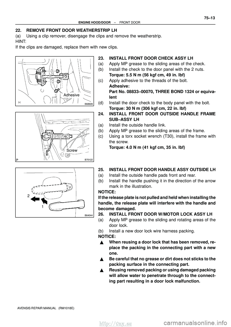 TOYOTA AVENSIS 2003 Service Repair Manual B68928
Adhesive
B70122
Screw
B64044
1
2
±
ENGINE HOOD/DOOR FRONT DOOR
75±13
AVENSIS REPAIR MANUAL (RM1018E)
22. REMOVE FRONT DOOR WEATHERSTRIP LH
(a) Using a clip remover, disengage the clips and TOYOTA AVENSIS 2003 Service Repair Manual B68928
Adhesive
B70122
Screw
B64044
1
2
±
ENGINE HOOD/DOOR FRONT DOOR
75±13
AVENSIS REPAIR MANUAL (RM1018E)
22. REMOVE FRONT DOOR WEATHERSTRIP LH
(a) Using a clip remover, disengage the clips and
