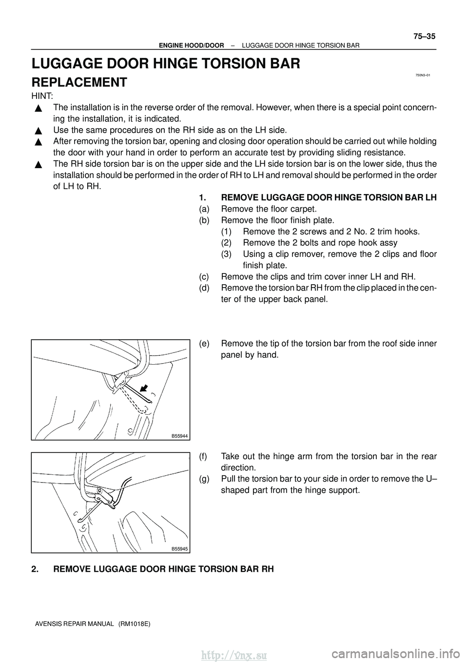 TOYOTA AVENSIS 2003 Service Repair Manual 750N3±01
B55944
B55945
±
ENGINE HOOD/DOOR LUGGAGE DOOR HINGE TORSION BAR
75±35
AVENSIS REPAIR MANUAL (RM1018E)
LUGGAGE DOOR HINGE TORSION BAR
REPLACEMENT
HINT:
The installation is in the reverse TOYOTA AVENSIS 2003 Service Repair Manual 750N3±01
B55944
B55945
±
ENGINE HOOD/DOOR LUGGAGE DOOR HINGE TORSION BAR
75±35
AVENSIS REPAIR MANUAL (RM1018E)
LUGGAGE DOOR HINGE TORSION BAR
REPLACEMENT
HINT:
The installation is in the reverse