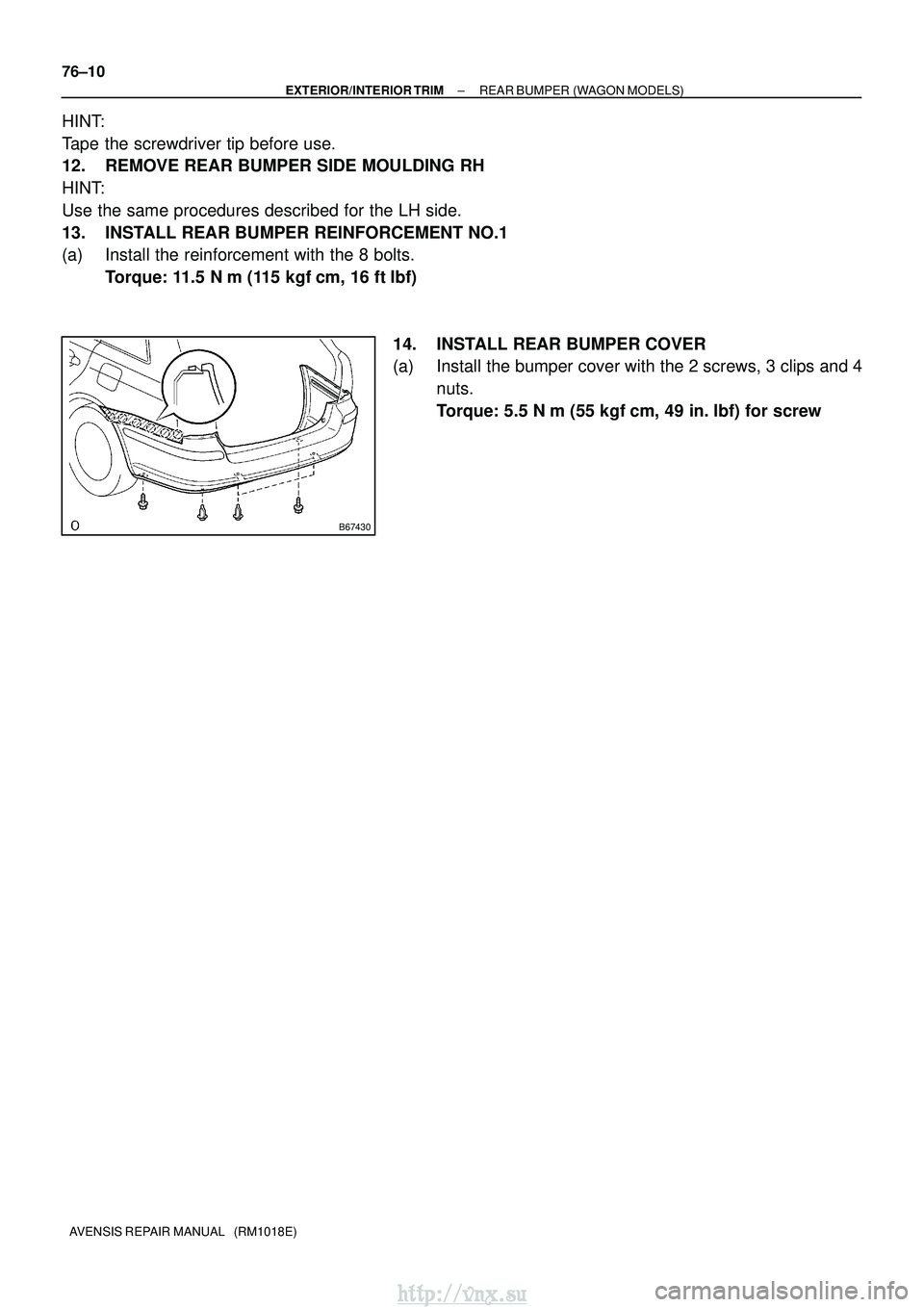 TOYOTA AVENSIS 2003  Service Repair Manual B67430
76±10
±
EXTERIOR/INTERIOR TRIM REAR BUMPER (WAGON MODELS)
AVENSIS REPAIR MANUAL   (RM1018E)
HINT:
Tape the screwdriver tip before use.
12. REMOVE REAR BUMPER SIDE MOULDING RH
HINT:
Use the sa