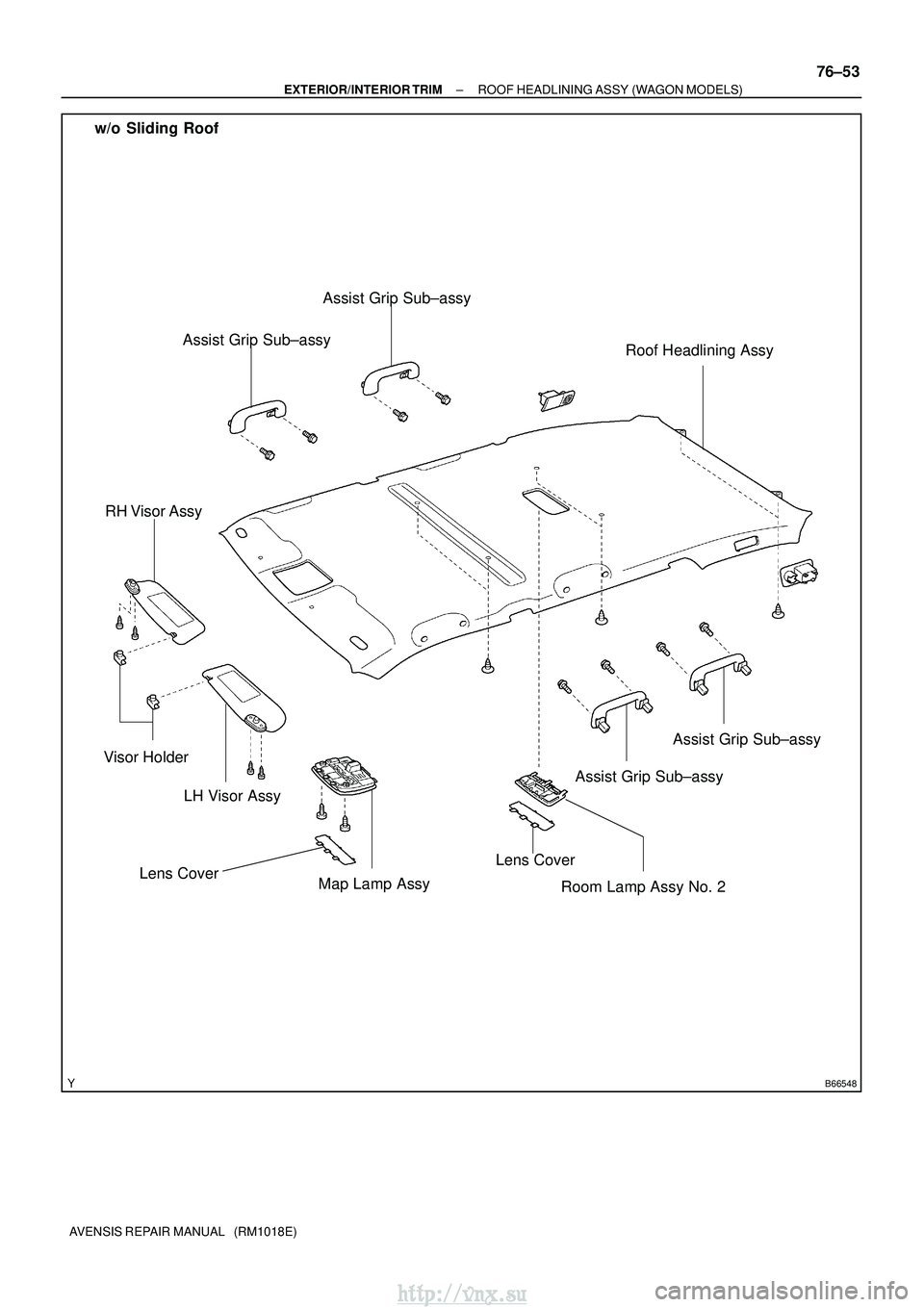 TOYOTA AVENSIS 2003  Service Repair Manual B66548
w/o Sliding RoofLH Visor Assy
Visor Holder Roof Headlining Assy
RH Visor Assy
Map Lamp Assy
Room Lamp Assy No. 2Lens Cover
Assist Grip Sub±assy
Lens Cover
Assist Grip Sub±assy
Assist Grip Sub