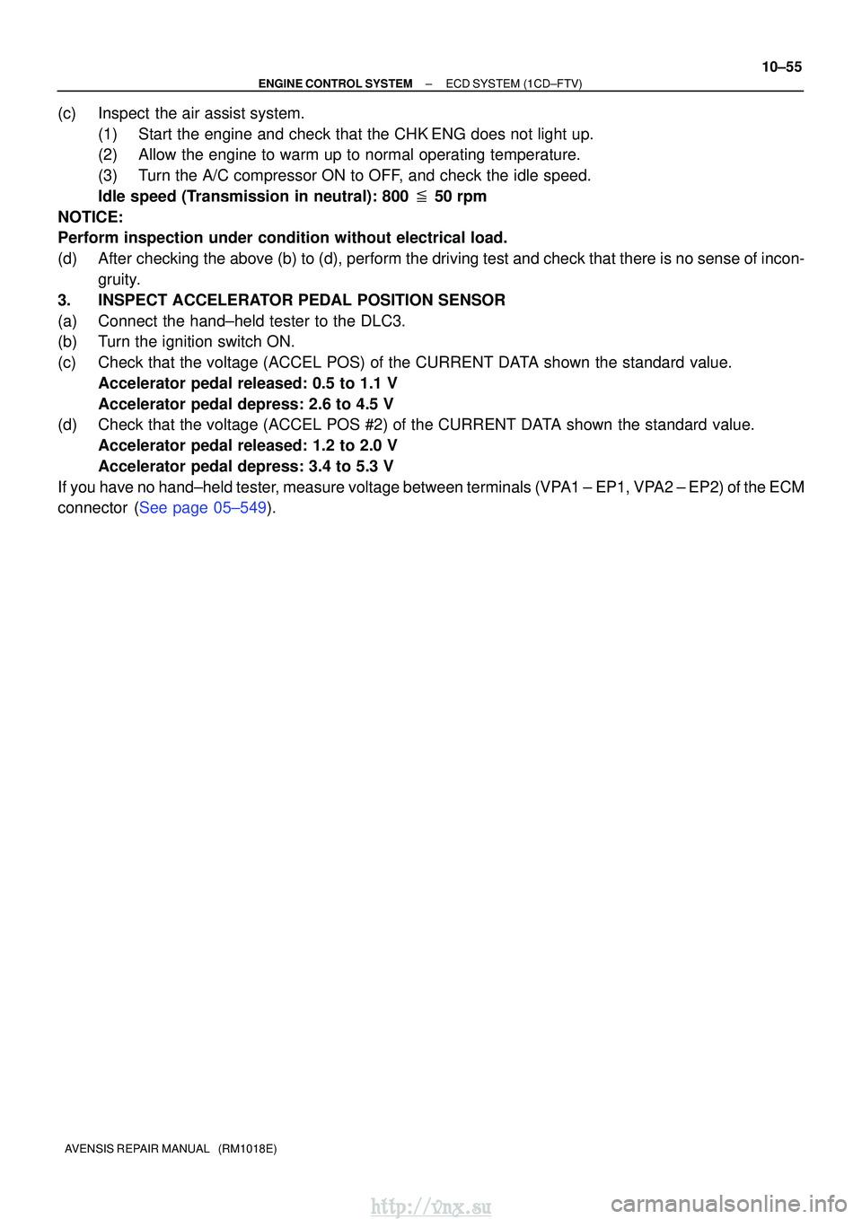 TOYOTA AVENSIS 2003 Service Repair Manual ±
ENGINE CONTROL SYSTEMECD SYSTEM(1CD±FTV)
10±55
AVENSIS REPAIR MANUAL (RM1018E)
(c)Inspect the air assist system.
(1)Start the engine and check that the CHKENG does not light up.
(2)Allow the en TOYOTA AVENSIS 2003 Service Repair Manual ±
ENGINE CONTROL SYSTEMECD SYSTEM(1CD±FTV)
10±55
AVENSIS REPAIR MANUAL (RM1018E)
(c)Inspect the air assist system.
(1)Start the engine and check that the CHKENG does not light up.
(2)Allow the en