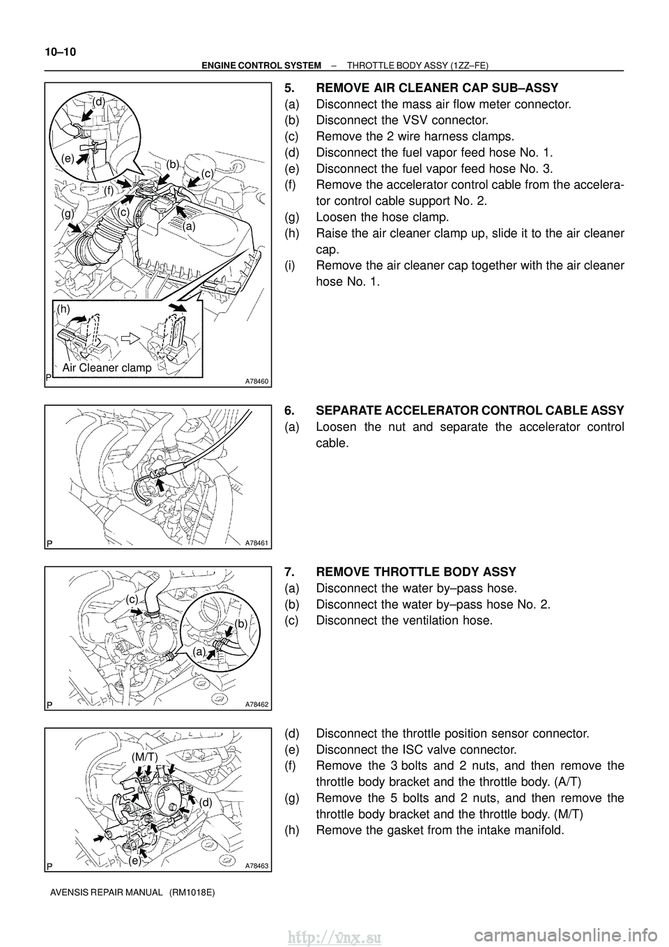 TOYOTA AVENSIS 2003 Service Repair Manual A78460
(a)
(b)(c)
(c)
(d)
(e)
(f)
(g)
(h)
Air Cleaner clamp
A78461
A78462
(a)
(b)
(c)
A78463
(d)
(e)
(M/T)
10±10
±
ENGINE CONTROL SYSTEM THROTTLE BODY ASSY (1ZZ±FE)
AVENSIS REPAIR MANUAL (RM1018E TOYOTA AVENSIS 2003 Service Repair Manual A78460
(a)
(b)(c)
(c)
(d)
(e)
(f)
(g)
(h)
Air Cleaner clamp
A78461
A78462
(a)
(b)
(c)
A78463
(d)
(e)
(M/T)
10±10
±
ENGINE CONTROL SYSTEM THROTTLE BODY ASSY (1ZZ±FE)
AVENSIS REPAIR MANUAL (RM1018E