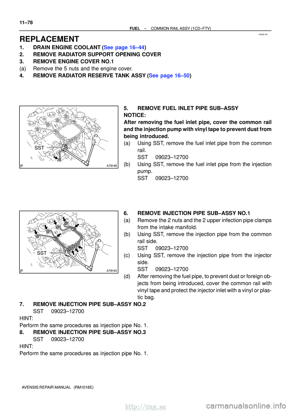 TOYOTA AVENSIS 2003 Service Repair Manual 110UC±01
A79148
SST
A79143
SST
11±78
±
FUELCOMMON RAIL ASSY(1CD±FTV)
AVENSIS REPAIR MANUAL (RM1018E)
REPLACEMENT
1.DRAIN ENGINE COOLANT(See page 16±44)
2. REMOVE RADIATOR SUPPORT OPENING COVER
TOYOTA AVENSIS 2003 Service Repair Manual 110UC±01
A79148
SST
A79143
SST
11±78
±
FUELCOMMON RAIL ASSY(1CD±FTV)
AVENSIS REPAIR MANUAL (RM1018E)
REPLACEMENT
1.DRAIN ENGINE COOLANT(See page 16±44)
2. REMOVE RADIATOR SUPPORT OPENING COVER
