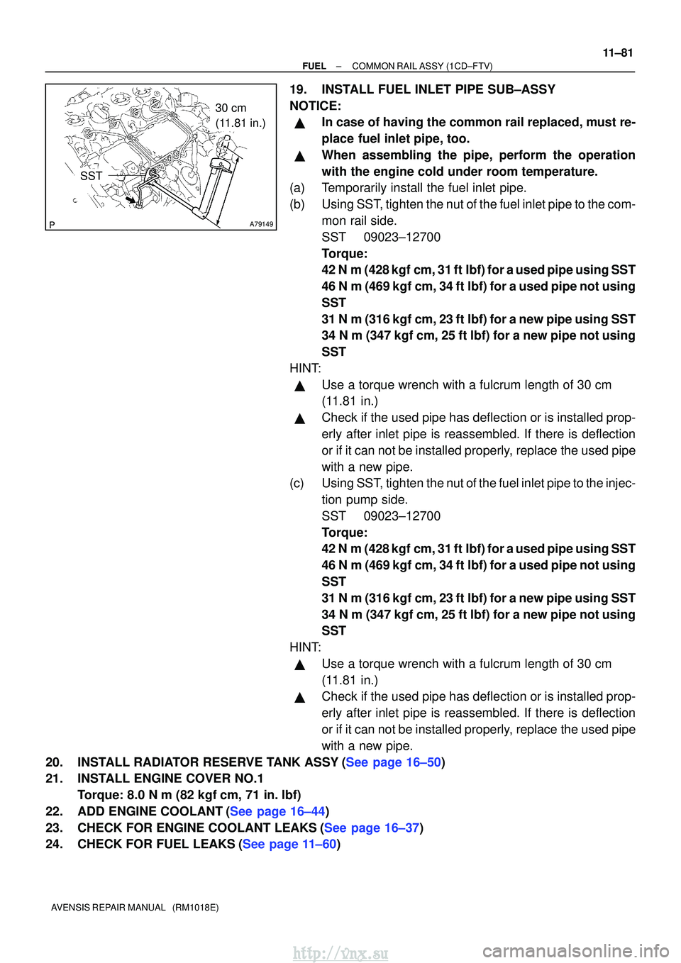 TOYOTA AVENSIS 2003 Service Repair Manual A79149
30 cm
(11.81 in.)
SST
±
FUELCOMMON RAIL ASSY(1CD±FTV)
11±81
AVENSIS REPAIR MANUAL (RM1018E)
19.INSTALL FUEL INLET PIPE SUB±ASSY
NOTICE:
In case of having the common rail replaced, must TOYOTA AVENSIS 2003 Service Repair Manual A79149
30 cm
(11.81 in.)
SST
±
FUELCOMMON RAIL ASSY(1CD±FTV)
11±81
AVENSIS REPAIR MANUAL (RM1018E)
19.INSTALL FUEL INLET PIPE SUB±ASSY
NOTICE:
In case of having the common rail replaced, must