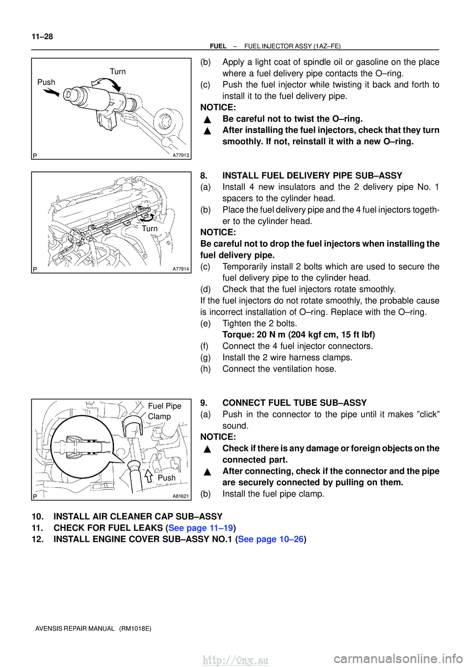 TOYOTA AVENSIS 2003 Service Repair Manual A77913
Turn
Push
A77914
Turn
A81621
Fuel Pipe
Clamp
Push
11±28
±
FUELFUEL INJECTOR ASSY(1AZ±FE)
AVENSIS REPAIR MANUAL (RM1018E)
(b)Apply a light coat of spindle oil or gasoline on the place wher TOYOTA AVENSIS 2003 Service Repair Manual A77913
Turn
Push
A77914
Turn
A81621
Fuel Pipe
Clamp
Push
11±28
±
FUELFUEL INJECTOR ASSY(1AZ±FE)
AVENSIS REPAIR MANUAL (RM1018E)
(b)Apply a light coat of spindle oil or gasoline on the place wher