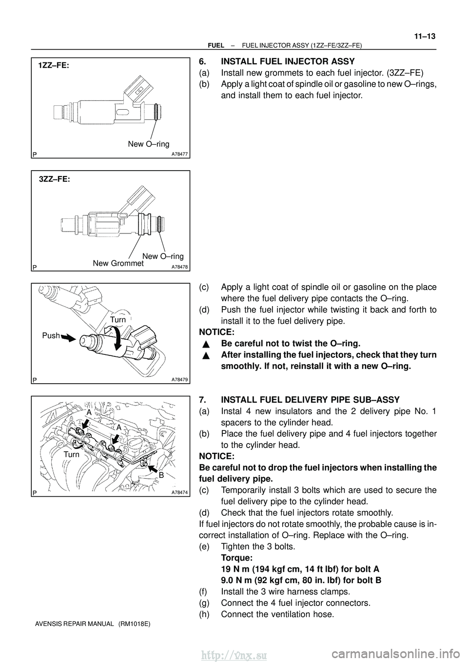 TOYOTA AVENSIS 2003 Service Repair Manual A78477
New O±ring
1ZZ±FE:
A78478
New O±ring
3ZZ±FE:
New Grommet
A78479
Turn
Push
A78474
Turn
A
A
B
±
FUEL FUEL INJECTOR ASSY (1ZZ±FE/3ZZ±FE)
11±13
AVENSIS REPAIR MANUAL (RM1018E)
6. INSTALL TOYOTA AVENSIS 2003 Service Repair Manual A78477
New O±ring
1ZZ±FE:
A78478
New O±ring
3ZZ±FE:
New Grommet
A78479
Turn
Push
A78474
Turn
A
A
B
±
FUEL FUEL INJECTOR ASSY (1ZZ±FE/3ZZ±FE)
11±13
AVENSIS REPAIR MANUAL (RM1018E)
6. INSTALL
