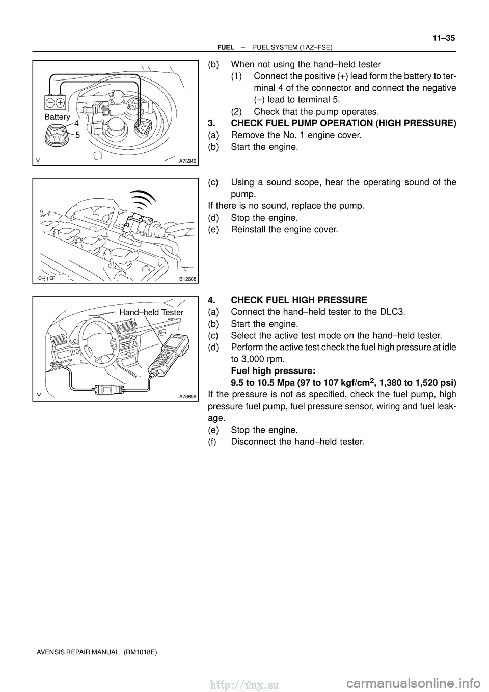 TOYOTA AVENSIS 2003 Service Repair Manual A75340
Battery4
5
B12608
A76859
Hand±held Tester
±
FUEL FUEL SYSTEM (1AZ±FSE)
11±35
AVENSIS REPAIR MANUAL (RM1018E)
(b) When not using the hand±held tester
(1) Connect the positive (+) l TOYOTA AVENSIS 2003 Service Repair Manual A75340
Battery4
5
B12608
A76859
Hand±held Tester
±
FUEL FUEL SYSTEM (1AZ±FSE)
11±35
AVENSIS REPAIR MANUAL (RM1018E)
(b) When not using the hand±held tester
(1) Connect the positive (+) l