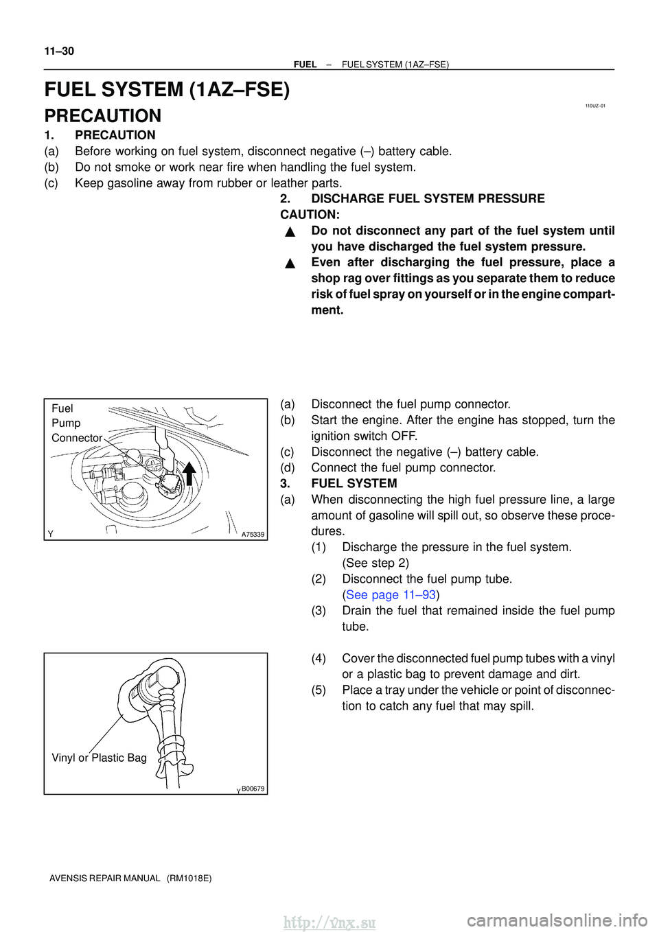 TOYOTA AVENSIS 2003 Service Repair Manual 110UZ±01
A75339
Fuel
Pump
Connector
B00679
Vinyl or Plastic Bag
11±30
±
FUELFUEL SYSTEM(1AZ±FSE)
AVENSIS REPAIR MANUAL (RM1018E)
FUEL SYSTEM(1AZ±FSE)
PRECAUTION
1.PRECAUTION
(a)Before working o TOYOTA AVENSIS 2003 Service Repair Manual 110UZ±01
A75339
Fuel
Pump
Connector
B00679
Vinyl or Plastic Bag
11±30
±
FUELFUEL SYSTEM(1AZ±FSE)
AVENSIS REPAIR MANUAL (RM1018E)
FUEL SYSTEM(1AZ±FSE)
PRECAUTION
1.PRECAUTION
(a)Before working o