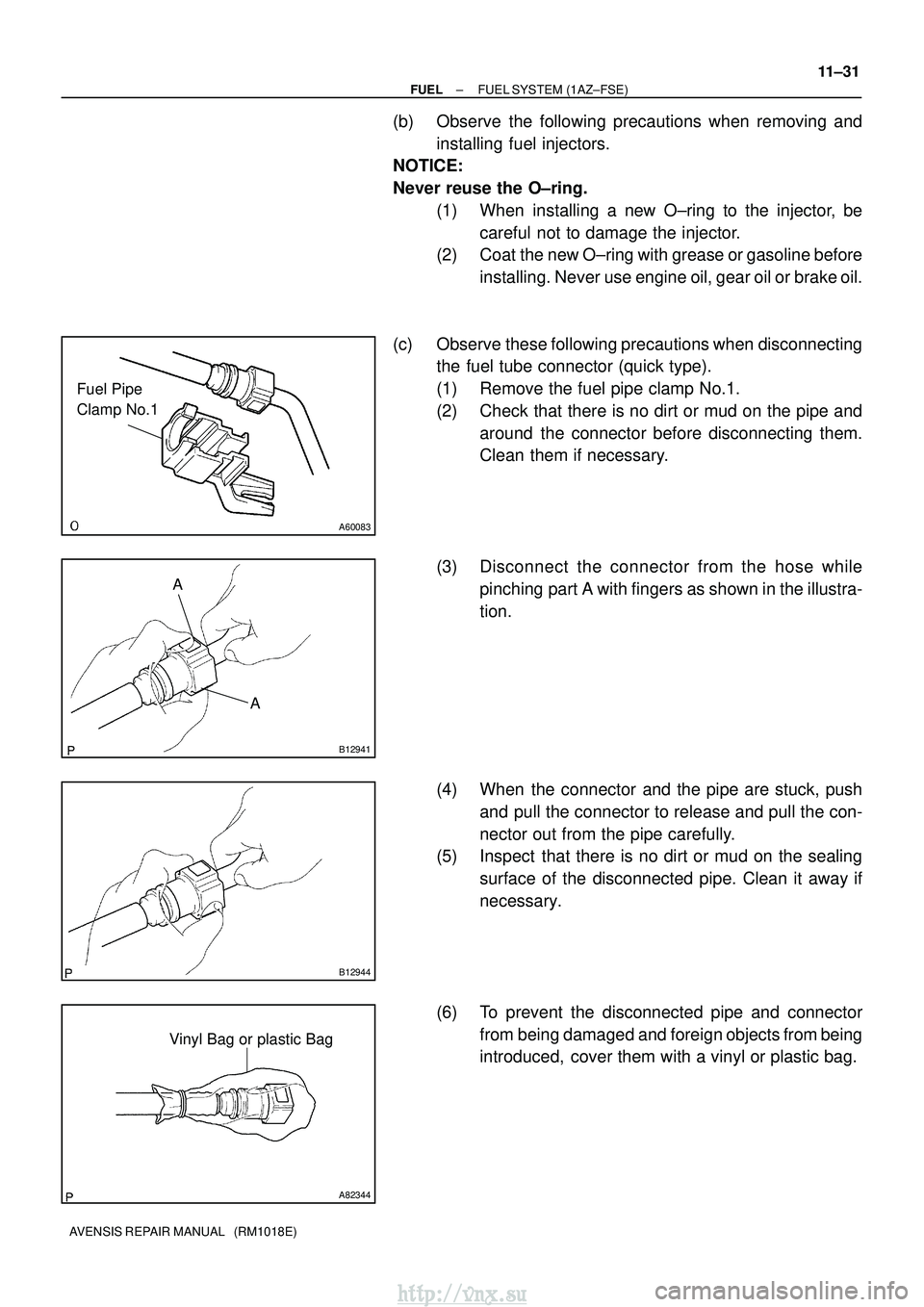 TOYOTA AVENSIS 2003 Service Repair Manual A60083
Fuel Pipe
Clamp No.1
AA
B12941
B12944
A82344
Vinyl Bag or plastic Bag
±
FUEL FUEL SYSTEM (1AZ±FSE)
11±31
AVENSIS REPAIR MANUAL (RM1018E)
(b) Observe the following precautions when removin TOYOTA AVENSIS 2003 Service Repair Manual A60083
Fuel Pipe
Clamp No.1
AA
B12941
B12944
A82344
Vinyl Bag or plastic Bag
±
FUEL FUEL SYSTEM (1AZ±FSE)
11±31
AVENSIS REPAIR MANUAL (RM1018E)
(b) Observe the following precautions when removin