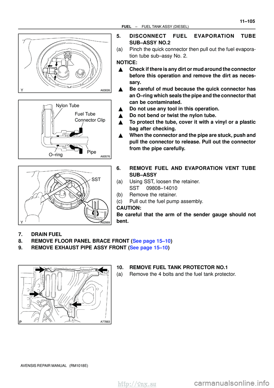 TOYOTA AVENSIS 2003 Service Repair Manual A63026
A60576
Fuel Tube
Connector Clip
Nylon Tube
O±ring Pipe
A62989
SST
A77883
±
FUELFUEL TANK ASSY(DIESEL)
11±105
AVENSIS REPAIR MANUAL (RM1018E)
5.DISC ONNECT FUEL EVAPOR ATION TUBE
SUB±ASSY TOYOTA AVENSIS 2003 Service Repair Manual A63026
A60576
Fuel Tube
Connector Clip
Nylon Tube
O±ring Pipe
A62989
SST
A77883
±
FUELFUEL TANK ASSY(DIESEL)
11±105
AVENSIS REPAIR MANUAL (RM1018E)
5.DISC ONNECT FUEL EVAPOR ATION TUBE
SUB±ASSY