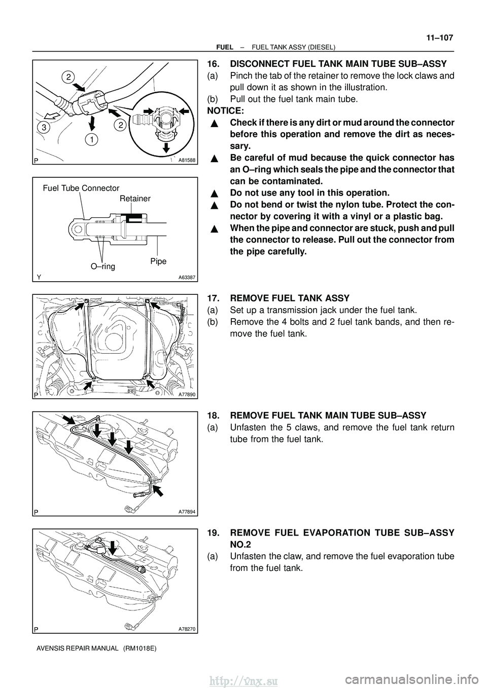 TOYOTA AVENSIS 2003 Service Repair Manual A81588
31
22
A63387
Retainer
Fuel Tube Connector
O±ring
Pipe
A77890
A77894
A78270
±
FUEL FUEL TANK ASSY (DIESEL)
11±107
AVENSIS REPAIR MANUAL (RM1018E)
16. DISCONNECT FUEL TANK MAIN TUBE SUB±ASS TOYOTA AVENSIS 2003 Service Repair Manual A81588
31
22
A63387
Retainer
Fuel Tube Connector
O±ring
Pipe
A77890
A77894
A78270
±
FUEL FUEL TANK ASSY (DIESEL)
11±107
AVENSIS REPAIR MANUAL (RM1018E)
16. DISCONNECT FUEL TANK MAIN TUBE SUB±ASS