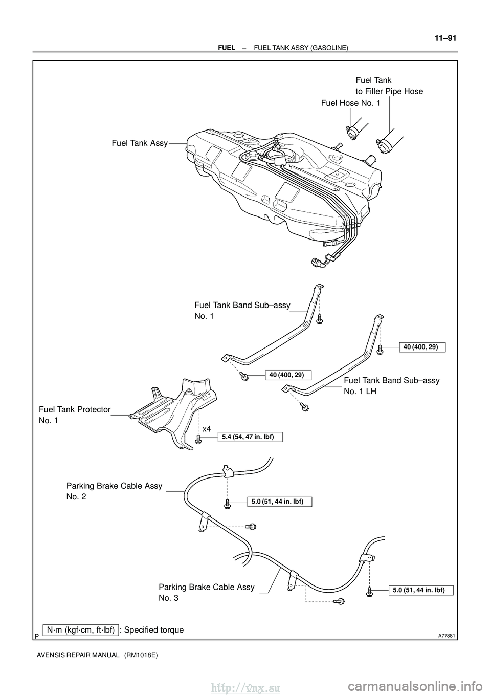 TOYOTA AVENSIS 2003  Service Repair Manual A77881
Fuel Tank AssyFuel Hose No. 1
Fuel Tank 
to Filler Pipe Hose
Fuel Tank Band Sub±assy 
No. 1
Fuel Tank Band Sub±assy 
No. 1 LH
Fuel Tank Protector 
No. 1
Parking Brake Cable Assy 
No. 2
Parkin