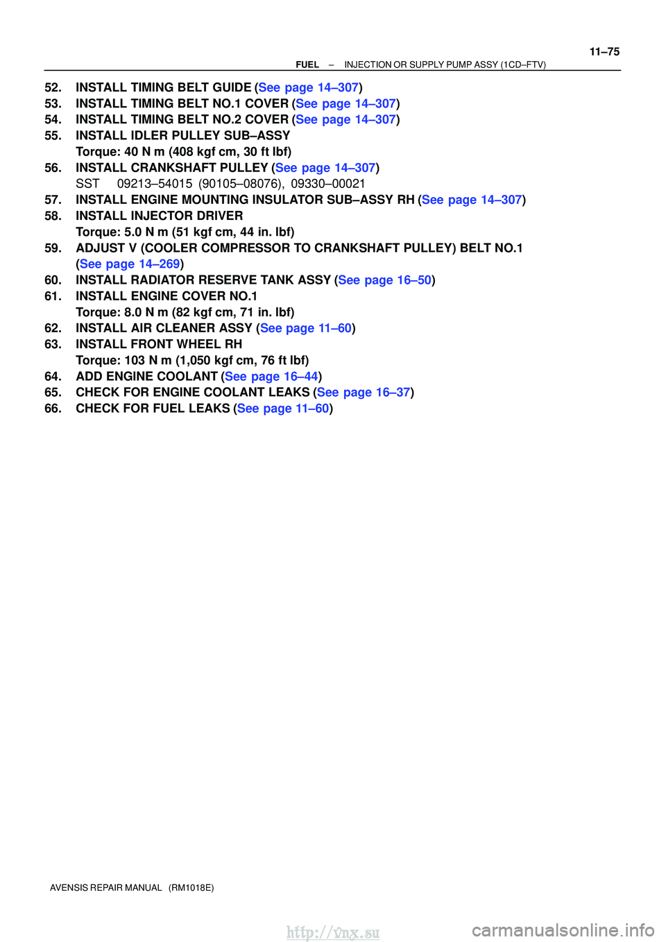 TOYOTA AVENSIS 2003 Service Repair Manual ±
FUEL INJECTION OR SUPPLY PUMP ASSY (1CD±FTV)
11±75
AVENSIS REPAIR MANUAL (RM1018E)
52.INSTALL TIMING BELT GUIDE(See page 14±307)
53.INSTALL TIMING BELT NO.1 COVER(See page 14±307)
54.INSTALL TOYOTA AVENSIS 2003 Service Repair Manual ±
FUEL INJECTION OR SUPPLY PUMP ASSY (1CD±FTV)
11±75
AVENSIS REPAIR MANUAL (RM1018E)
52.INSTALL TIMING BELT GUIDE(See page 14±307)
53.INSTALL TIMING BELT NO.1 COVER(See page 14±307)
54.INSTALL
