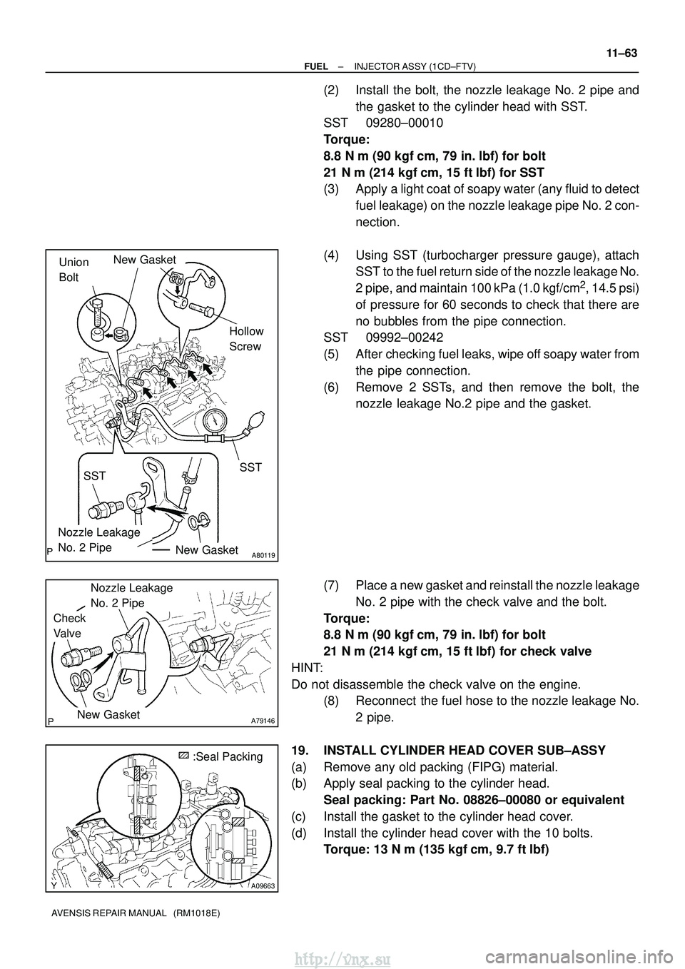 TOYOTA AVENSIS 2003 Service Repair Manual A80119
New Gasket
Hollow
Screw
Union
BoltSST
Nozzle Leakage
No. 2 Pipe
New Gasket
SST
A79146
Check
Valve
Nozzle Leakage
No. 2 Pipe
New Gasket
A09663
:Seal Packing
±
FUEL INJECTOR ASSY (1CD±FTV) TOYOTA AVENSIS 2003 Service Repair Manual A80119
New Gasket
Hollow
Screw
Union
BoltSST
Nozzle Leakage
No. 2 Pipe
New Gasket
SST
A79146
Check
Valve
Nozzle Leakage
No. 2 Pipe
New Gasket
A09663
:Seal Packing
±
FUEL INJECTOR ASSY (1CD±FTV)