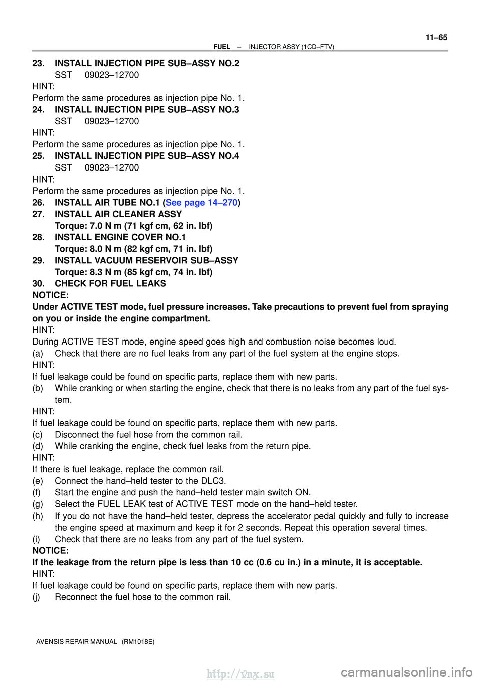 TOYOTA AVENSIS 2003 Service Repair Manual ±
FUELINJECTOR ASSY(1CD±FTV)
11±65
AVENSIS REPAIR MANUAL (RM1018E)
23.INSTALL INJECTION PIPE SUB±ASSY NO.2
SST09023±12700
HINT:
Perform the same procedures as injection pipe No. 1.
24.INSTALL I TOYOTA AVENSIS 2003 Service Repair Manual ±
FUELINJECTOR ASSY(1CD±FTV)
11±65
AVENSIS REPAIR MANUAL (RM1018E)
23.INSTALL INJECTION PIPE SUB±ASSY NO.2
SST09023±12700
HINT:
Perform the same procedures as injection pipe No. 1.
24.INSTALL I