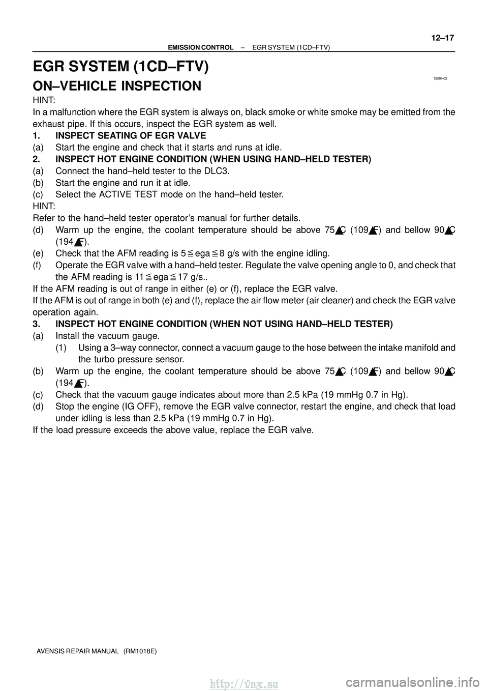 TOYOTA AVENSIS 2003 Service Repair Manual 1209I±02
±
EMISSION CONTROL EGR SYSTEM (1CD±FTV)
12±17
AVENSIS REPAIR MANUAL (RM1018E)
EGR SYSTEM (1CD±FTV)
ON±VEHICLE INSPECTION
HINT:
In a malfunction where the EGR system is always on, blac TOYOTA AVENSIS 2003 Service Repair Manual 1209I±02
±
EMISSION CONTROL EGR SYSTEM (1CD±FTV)
12±17
AVENSIS REPAIR MANUAL (RM1018E)
EGR SYSTEM (1CD±FTV)
ON±VEHICLE INSPECTION
HINT:
In a malfunction where the EGR system is always on, blac