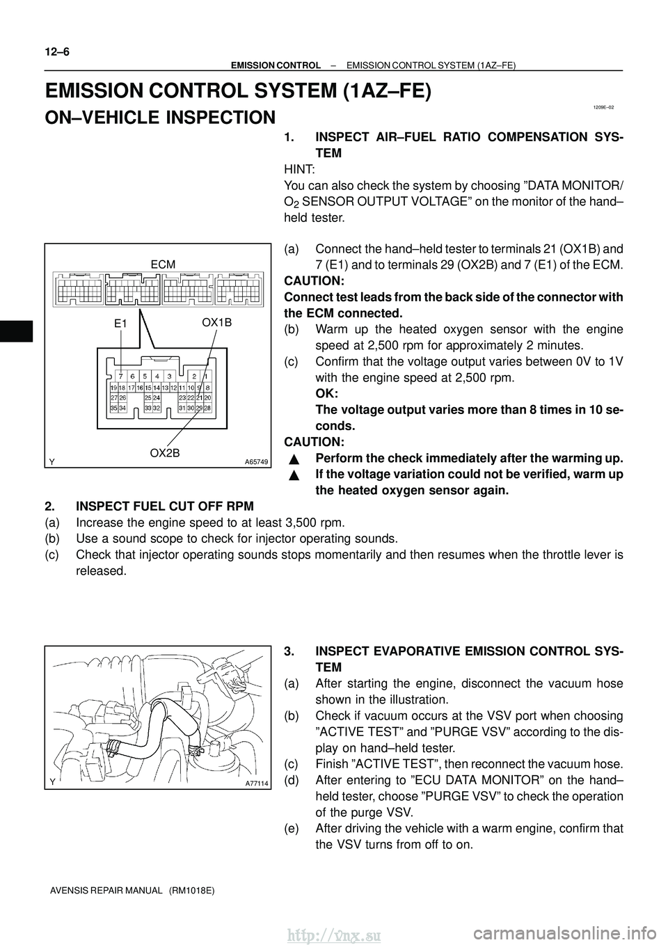TOYOTA AVENSIS 2003 Service Repair Manual 1209E±02
A65749
E1OX2BOX1B
ECM
A77114
12±6
±
EMISSION CONTROL EMISSION CONTROL SYSTEM (1AZ±FE)
AVENSIS REPAIR MANUAL (RM1018E)
EMISSION CONTROL SYSTEM (1AZ±FE)
ON±VEHICLE INSPECTION
1. INSPECT TOYOTA AVENSIS 2003 Service Repair Manual 1209E±02
A65749
E1OX2BOX1B
ECM
A77114
12±6
±
EMISSION CONTROL EMISSION CONTROL SYSTEM (1AZ±FE)
AVENSIS REPAIR MANUAL (RM1018E)
EMISSION CONTROL SYSTEM (1AZ±FE)
ON±VEHICLE INSPECTION
1. INSPECT