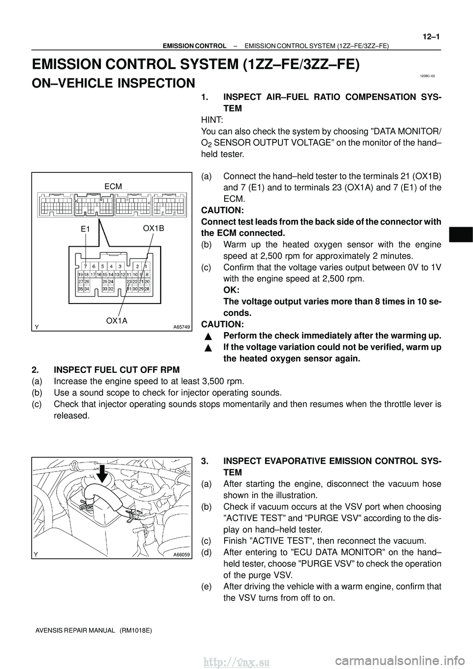TOYOTA AVENSIS 2003 Service Repair Manual 1209C±02
A65749
E1OX1AOX1B
ECM
A66059
±
EMISSION CONTROL EMISSION CONTROL SYSTEM (1ZZ±FE/3ZZ±FE)
12±1
AVENSIS REPAIR MANUAL (RM1018E)
EMISSION CONTROL SYSTEM (1ZZ±FE/3ZZ±FE)
ON±VEHICLE INSPE TOYOTA AVENSIS 2003 Service Repair Manual 1209C±02
A65749
E1OX1AOX1B
ECM
A66059
±
EMISSION CONTROL EMISSION CONTROL SYSTEM (1ZZ±FE/3ZZ±FE)
12±1
AVENSIS REPAIR MANUAL (RM1018E)
EMISSION CONTROL SYSTEM (1ZZ±FE/3ZZ±FE)
ON±VEHICLE INSPE