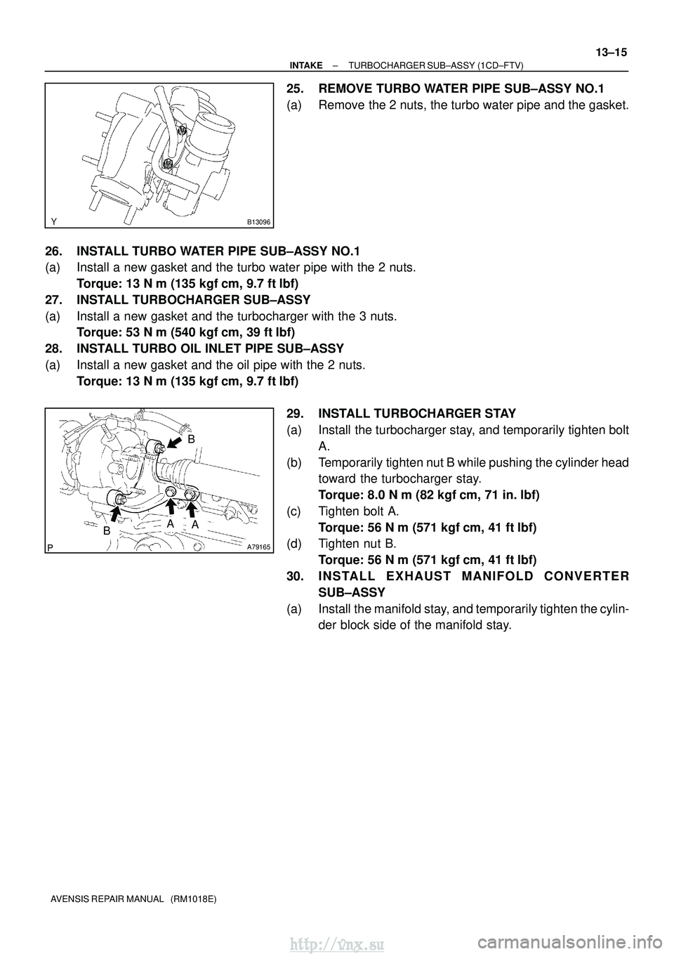 TOYOTA AVENSIS 2003 Service Repair Manual B13096
A79165
B
BAA
±
INTAKE TURBOCHARGER SUB±ASSY (1CD±FTV)
13±15
AVENSIS REPAIR MANUAL (RM1018E)
25. REMOVE TURBO WATER PIPE SUB±ASSY NO.1
(a) Remove the 2 nuts, the turbo water pipe and the TOYOTA AVENSIS 2003 Service Repair Manual B13096
A79165
B
BAA
±
INTAKE TURBOCHARGER SUB±ASSY (1CD±FTV)
13±15
AVENSIS REPAIR MANUAL (RM1018E)
25. REMOVE TURBO WATER PIPE SUB±ASSY NO.1
(a) Remove the 2 nuts, the turbo water pipe and the