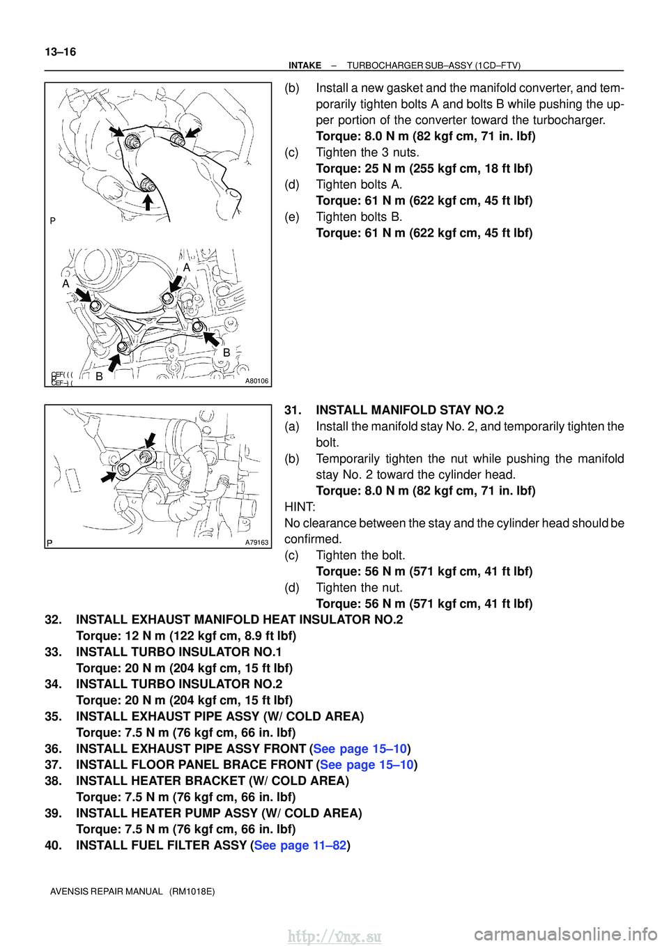 TOYOTA AVENSIS 2003 Service Repair Manual A80106
A
A
B
B
A79163
13±16
±
INTAKETURBOCHARGER SUB±ASSY(1CD±FTV)
AVENSIS REPAIR MANUAL (RM1018E)
(b)Install a new gasket and the manifold converter, and tem- porarily tighten bolts TOYOTA AVENSIS 2003 Service Repair Manual A80106
A
A
B
B
A79163
13±16
±
INTAKETURBOCHARGER SUB±ASSY(1CD±FTV)
AVENSIS REPAIR MANUAL (RM1018E)
(b)Install a new gasket and the manifold converter, and tem- porarily tighten bolts