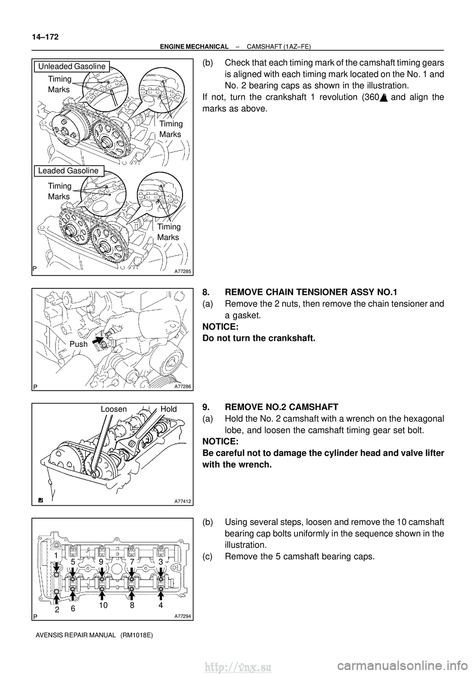 TOYOTA AVENSIS 2003 Service Repair Manual A77285
Unleaded Gasoline
Leaded GasolineTiming
Marks
Timing
Marks
Timing
Marks
Timing
Marks
A77286
Push
A77412
HoldLoosen
A77294
15973
481062
14±172
±
ENGINE MECHANICAL CAMSHAFT (1AZ±FE)
AVENSI TOYOTA AVENSIS 2003 Service Repair Manual A77285
Unleaded Gasoline
Leaded GasolineTiming
Marks
Timing
Marks
Timing
Marks
Timing
Marks
A77286
Push
A77412
HoldLoosen
A77294
15973
481062
14±172
±
ENGINE MECHANICAL CAMSHAFT (1AZ±FE)
AVENSI