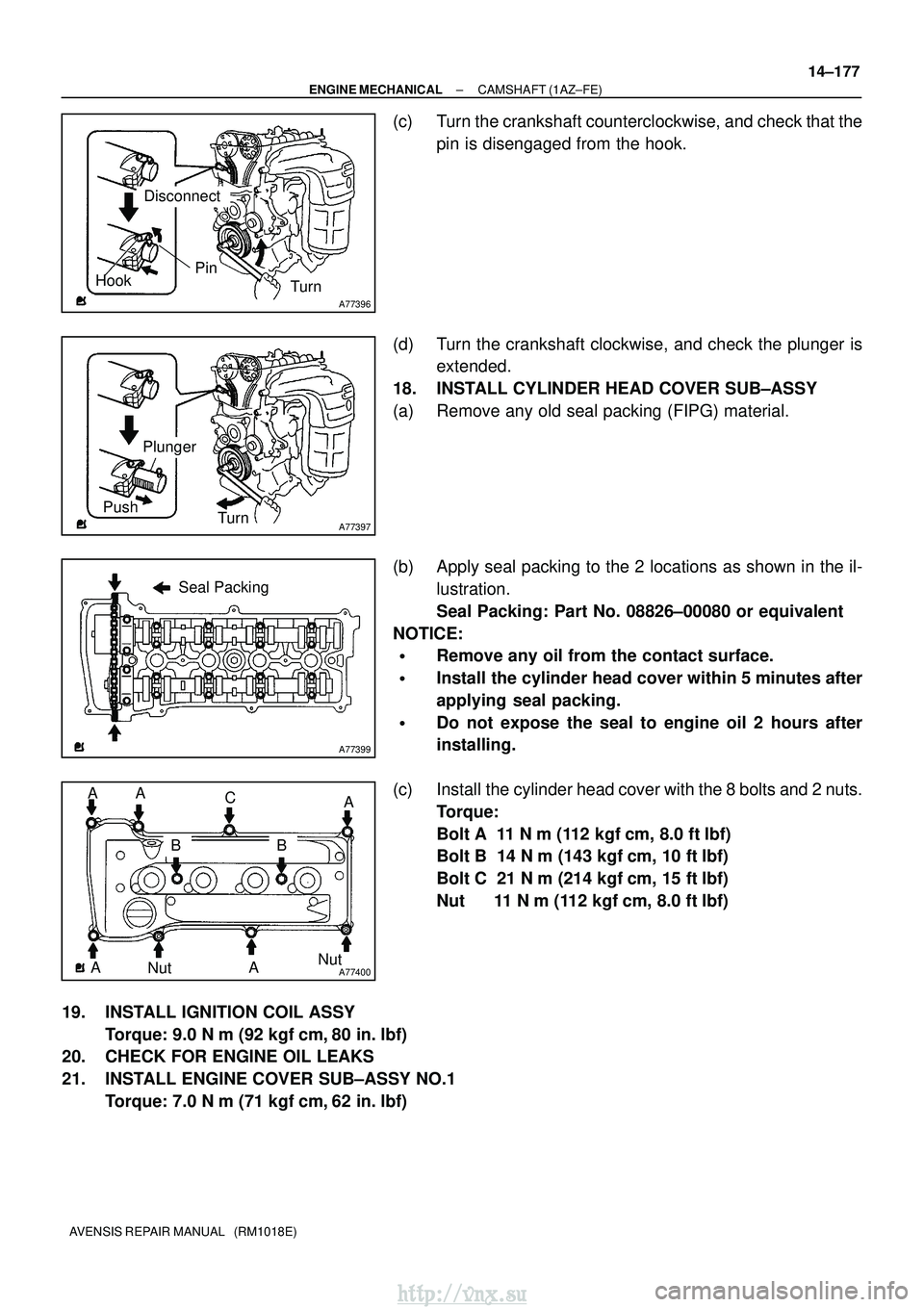 TOYOTA AVENSIS 2003 Service Repair Manual A77396
HookPinTurn
Disconnect
A77397
Push Turn
Plunger
A77399
Seal Packing
A77400NutNut
A
BC
A
AA AB
±
ENGINE MECHANICAL CAMSHAFT (1AZ±FE)
14±177
AVENSIS REPAIR MANUAL (RM1018E)
(c) Turn the cran TOYOTA AVENSIS 2003 Service Repair Manual A77396
HookPinTurn
Disconnect
A77397
Push Turn
Plunger
A77399
Seal Packing
A77400NutNut
A
BC
A
AA AB
±
ENGINE MECHANICAL CAMSHAFT (1AZ±FE)
14±177
AVENSIS REPAIR MANUAL (RM1018E)
(c) Turn the cran