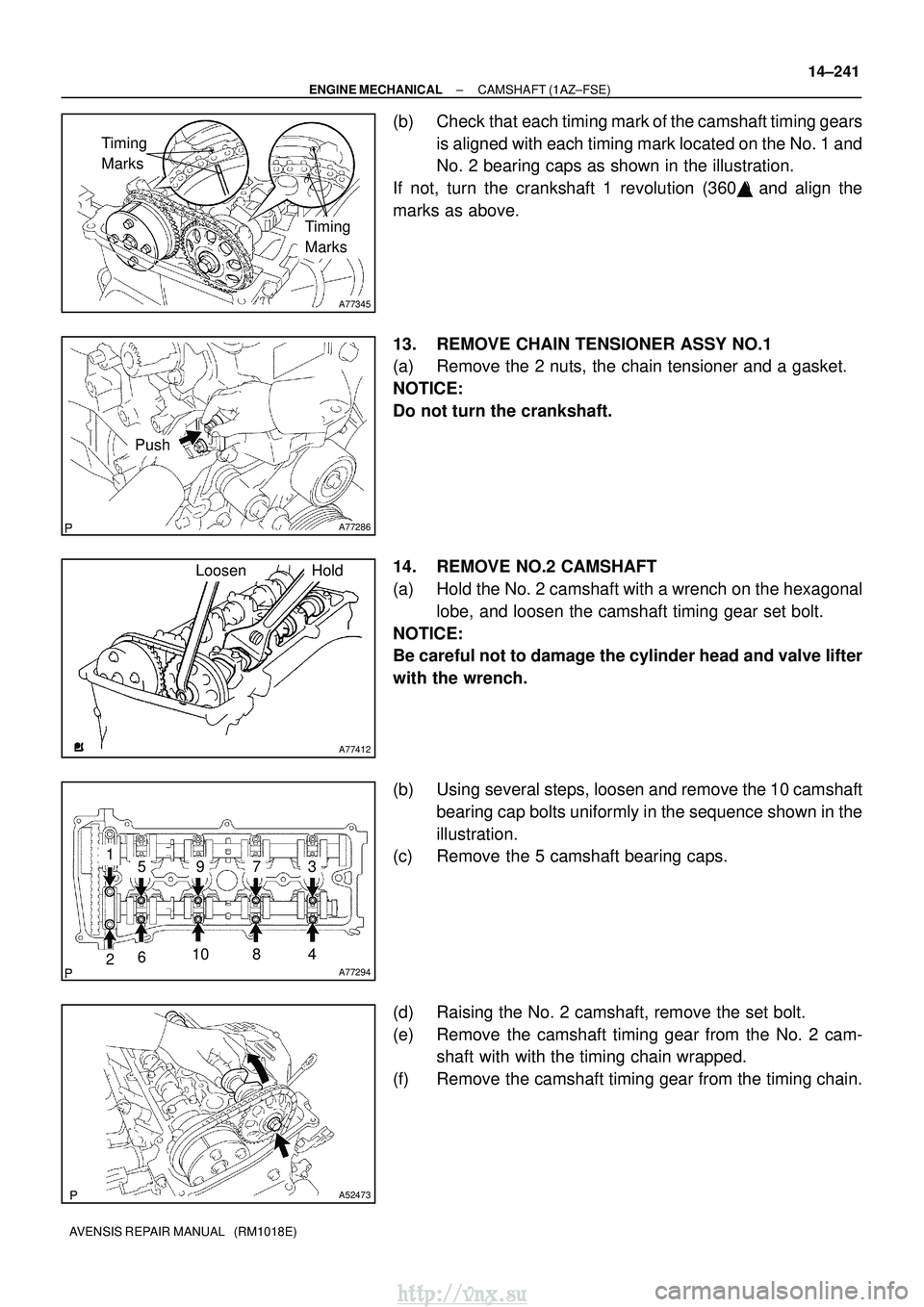 TOYOTA AVENSIS 2003 Service Repair Manual A77345
Timing
Marks
Timing
Marks
A77286
Push
A77412
HoldLoosen
A77294
15973
481062
A52473
±
ENGINE MECHANICAL CAMSHAFT (1AZ±FSE)
14±241
AVENSIS REPAIR MANUAL (RM1018E)
(b) Check that each timin TOYOTA AVENSIS 2003 Service Repair Manual A77345
Timing
Marks
Timing
Marks
A77286
Push
A77412
HoldLoosen
A77294
15973
481062
A52473
±
ENGINE MECHANICAL CAMSHAFT (1AZ±FSE)
14±241
AVENSIS REPAIR MANUAL (RM1018E)
(b) Check that each timin