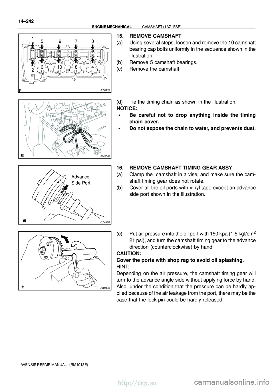 TOYOTA AVENSIS 2003 Service Repair Manual A77309
15973
481062
A56228
A77413
Advance
Side Port
A31032
14±242
±
ENGINE MECHANICAL CAMSHAFT (1AZ±FSE)
AVENSIS REPAIR MANUAL (RM1018E)
15. REMOVE CAMSHAFT
(a) Using several steps, loosen and re TOYOTA AVENSIS 2003 Service Repair Manual A77309
15973
481062
A56228
A77413
Advance
Side Port
A31032
14±242
±
ENGINE MECHANICAL CAMSHAFT (1AZ±FSE)
AVENSIS REPAIR MANUAL (RM1018E)
15. REMOVE CAMSHAFT
(a) Using several steps, loosen and re