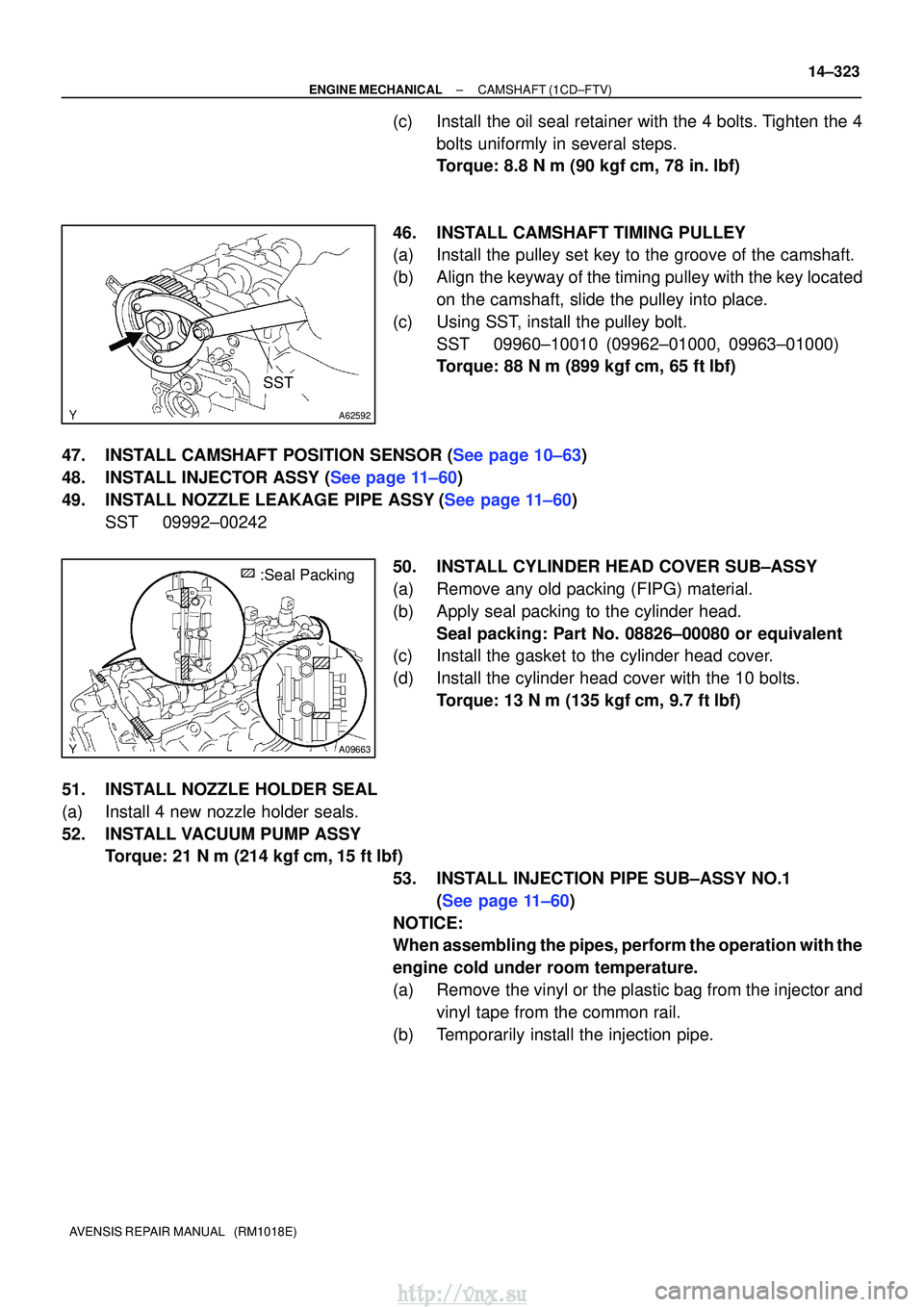 TOYOTA AVENSIS 2003 Service Repair Manual A62592
SST
A09663
:Seal Packing
±
ENGINE MECHANICALCAMSHAFT(1CD±FTV)
14±323
AVENSIS REPAIR MANUAL (RM1018E)
(c)Install the oil seal retainer with the 4 bolts. Tighten the 4
bolts uniformly in sev TOYOTA AVENSIS 2003 Service Repair Manual A62592
SST
A09663
:Seal Packing
±
ENGINE MECHANICALCAMSHAFT(1CD±FTV)
14±323
AVENSIS REPAIR MANUAL (RM1018E)
(c)Install the oil seal retainer with the 4 bolts. Tighten the 4
bolts uniformly in sev