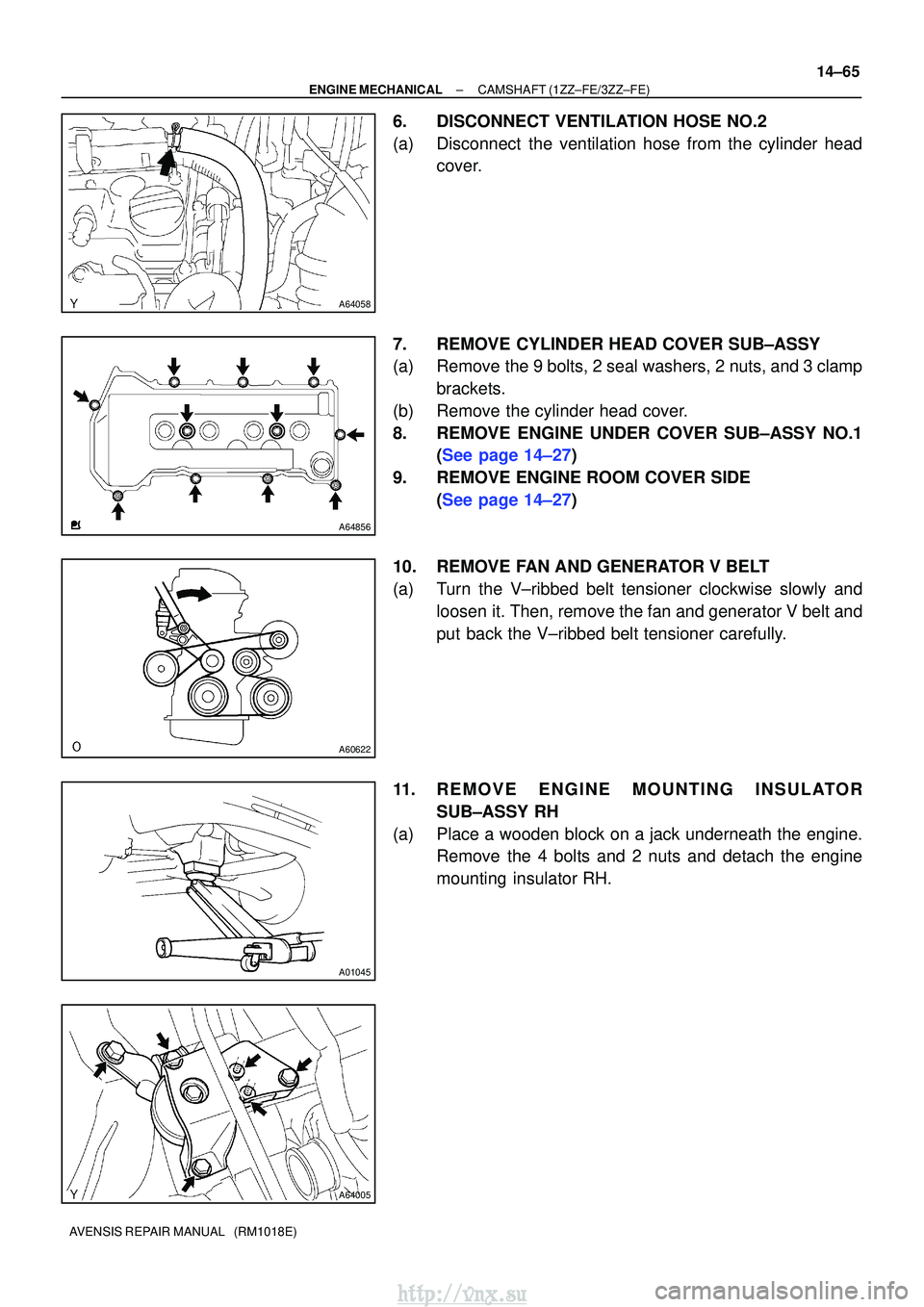 TOYOTA AVENSIS 2003  Service Repair Manual A64058
A64856
A60622
A01045
A64005
±
ENGINE MECHANICALCAMSHAFT(1ZZ±FE/3ZZ±FE)
14±65
AVENSIS REPAIR MANUAL   (RM1018E)
6.DISCONNECT VENTILATION HOSE NO.2
(a)Disconnect the ventilation hose from the