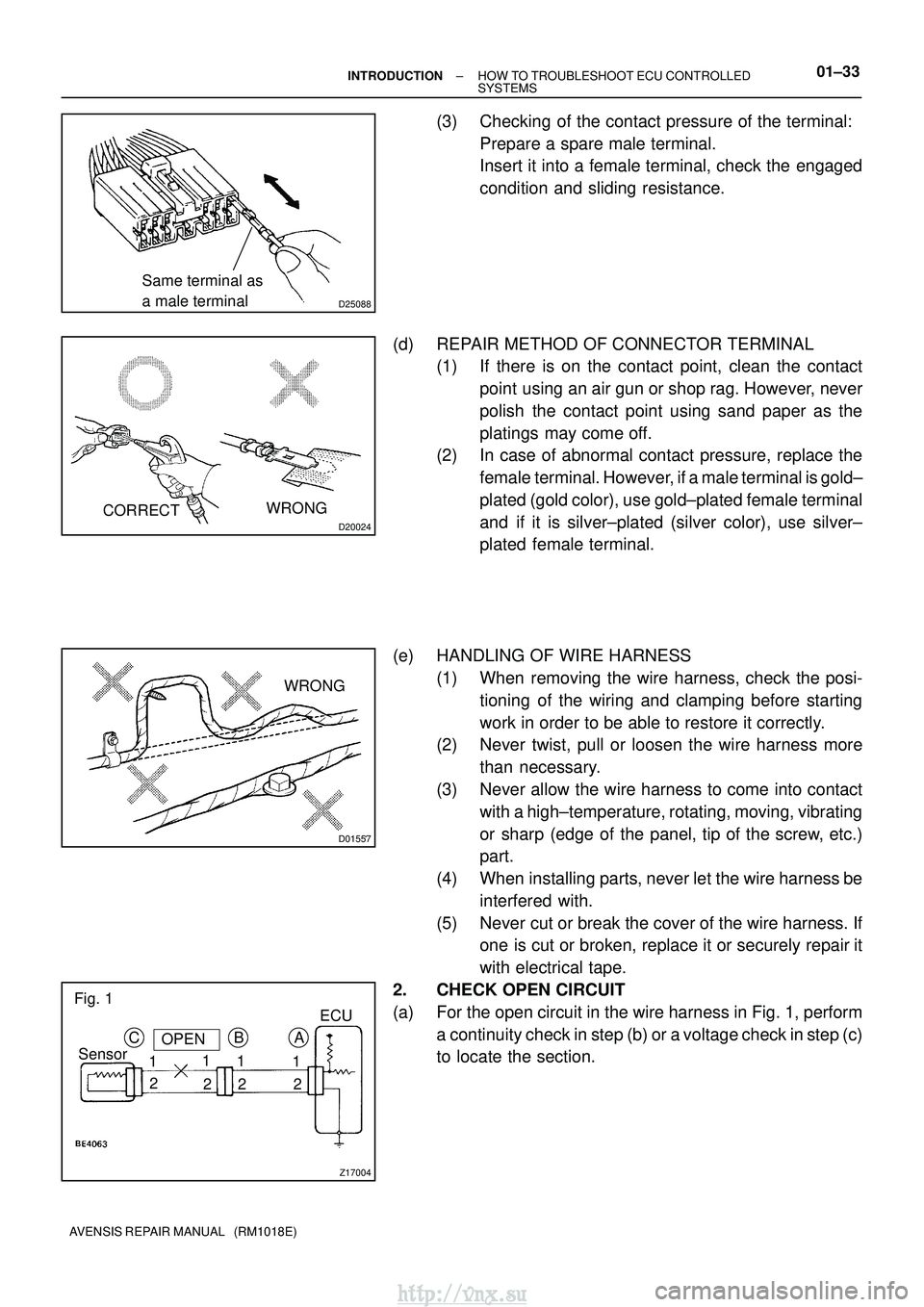 TOYOTA AVENSIS 2003 Service Repair Manual D25088
Same terminal as
a male terminal
D20024
WRONG
CORRECT
D01557
WRONG
Z17004
C
SensorOPEN
1 2 B
1
2 1
2 1
2A
Fig. 1
ECU
±
INTRODUCTION HOW TO TROUBLESHOOT ECU CONTROLLED
SYSTEMS01±33
AVENSIS RE TOYOTA AVENSIS 2003 Service Repair Manual D25088
Same terminal as
a male terminal
D20024
WRONG
CORRECT
D01557
WRONG
Z17004
C
SensorOPEN
1 2 B
1
2 1
2 1
2A
Fig. 1
ECU
±
INTRODUCTION HOW TO TROUBLESHOOT ECU CONTROLLED
SYSTEMS01±33
AVENSIS RE