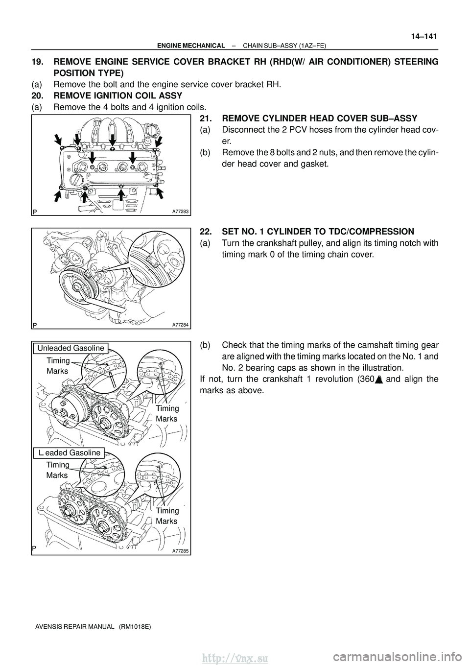 TOYOTA AVENSIS 2003 Service Repair Manual A77283
A77284
A77285
Unleaded Gasoline
Timing
Marks
eaded Gasoline
Timing
Marks
Timing
Marks
Timing
Marks
±
ENGINE MECHANICAL CHAIN SUB±ASSY (1AZ±FE)
14±141
AVENSIS REPAIR MANUAL (RM1018E)
TOYOTA AVENSIS 2003 Service Repair Manual A77283
A77284
A77285
Unleaded Gasoline
Timing
Marks
eaded Gasoline
Timing
Marks
Timing
Marks
Timing
Marks
±
ENGINE MECHANICAL CHAIN SUB±ASSY (1AZ±FE)
14±141
AVENSIS REPAIR MANUAL (RM1018E)