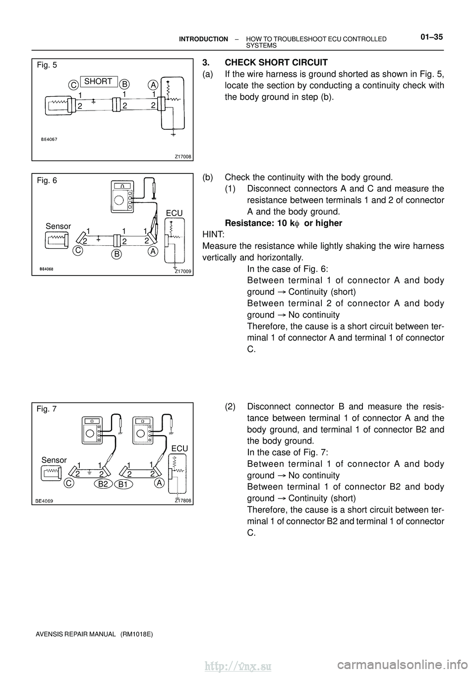 TOYOTA AVENSIS 2003 Service Repair Manual Z17008
CSHORT
1
2 B
1
2 1
2
A
Fig. 5
Z17009
Fig. 6
Sensor
C BA
ECU
1
2 1
2 2
1
Z17808
Fig. 7
Sensor B2
A
11 1
CB1
1ECU
2 22 2
±
INTRODUCTION HOW TO TROUBLESHOOT ECU CONTROLLED
SYSTEMS01±35
AVENSIS R TOYOTA AVENSIS 2003 Service Repair Manual Z17008
CSHORT
1
2 B
1
2 1
2
A
Fig. 5
Z17009
Fig. 6
Sensor
C BA
ECU
1
2 1
2 2
1
Z17808
Fig. 7
Sensor B2
A
11 1
CB1
1ECU
2 22 2
±
INTRODUCTION HOW TO TROUBLESHOOT ECU CONTROLLED
SYSTEMS01±35
AVENSIS R