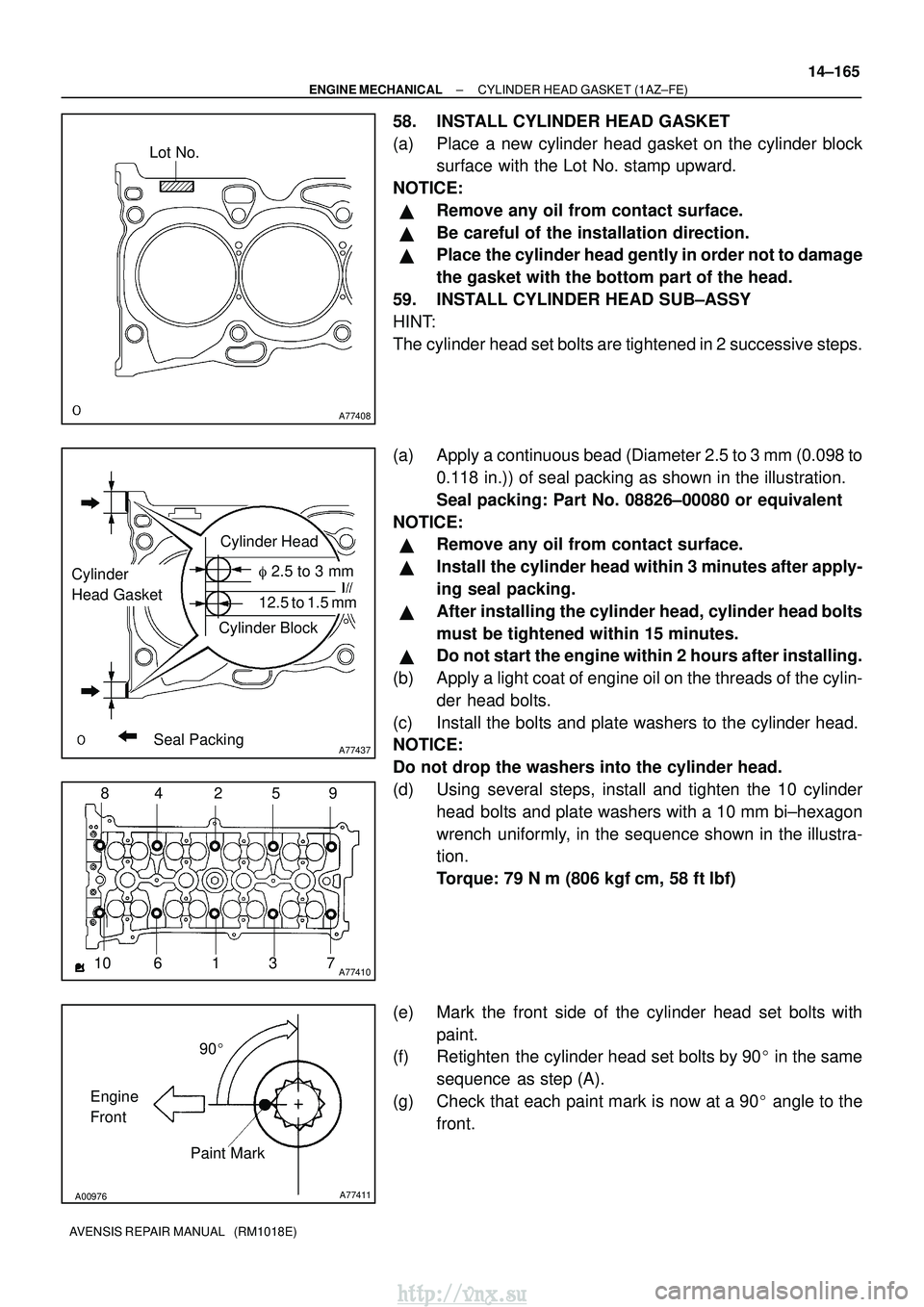 TOYOTA AVENSIS 2003 Service Repair Manual A77408
Lot No.
A77437
Cylinder Head
Cylinder Block
Seal Packing
Cylinder
Head Gasket 2.5 to 3 mm
12.5 to 1.5 mm
A7741012
3
4
10 9
85
67
A00976A77411
90
Engine
Front Paint Mark
±
ENGINE MECHANICAL TOYOTA AVENSIS 2003 Service Repair Manual A77408
Lot No.
A77437
Cylinder Head
Cylinder Block
Seal Packing
Cylinder
Head Gasket 2.5 to 3 mm
12.5 to 1.5 mm
A7741012
3
4
10 9
85
67
A00976A77411
90
Engine
Front Paint Mark
±
ENGINE MECHANICAL