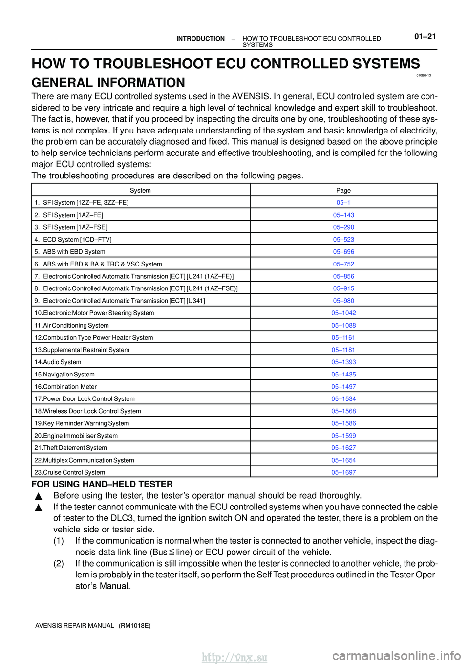 TOYOTA AVENSIS 2003 Service Repair Manual 010B6±13
±
INTRODUCTIONHOW TO TROUBLESHOOT ECU CONTROLLED
SYSTEMS01±21
AVENSIS REPAIR MANUAL (RM1018E)
HOW TO TROUBLESHOOT ECU CONTROLLED SYSTEMS
GENERAL INFORMATION
There are many ECU controlled TOYOTA AVENSIS 2003 Service Repair Manual 010B6±13
±
INTRODUCTIONHOW TO TROUBLESHOOT ECU CONTROLLED
SYSTEMS01±21
AVENSIS REPAIR MANUAL (RM1018E)
HOW TO TROUBLESHOOT ECU CONTROLLED SYSTEMS
GENERAL INFORMATION
There are many ECU controlled