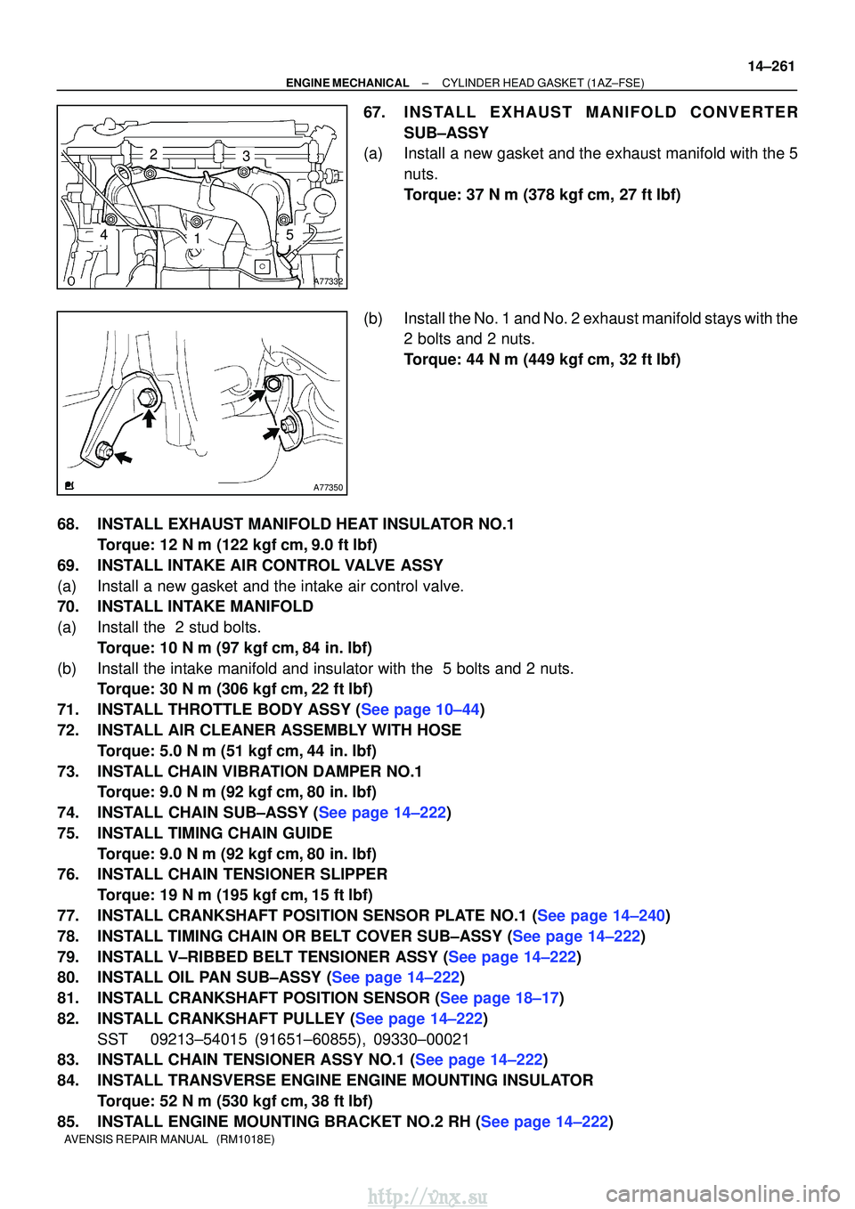 TOYOTA AVENSIS 2003 Service Repair Manual A77332
23
145
A77350
±
ENGINE MECHANICALCYLINDER HEAD GASKET(1AZ±FSE)
14±261
AVENSIS REPAIR MANUAL (RM1018E)
67.IN STALL EXHAUST MANIFOLD CONVERTER
SUB±ASSY
(a)Install a new gasket and the exhau TOYOTA AVENSIS 2003 Service Repair Manual A77332
23
145
A77350
±
ENGINE MECHANICALCYLINDER HEAD GASKET(1AZ±FSE)
14±261
AVENSIS REPAIR MANUAL (RM1018E)
67.IN STALL EXHAUST MANIFOLD CONVERTER
SUB±ASSY
(a)Install a new gasket and the exhau