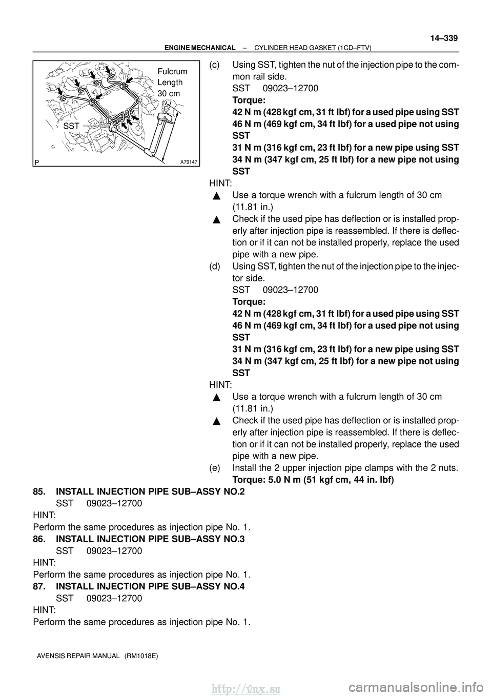 TOYOTA AVENSIS 2003 Service Repair Manual A79147
Fulcrum
Length
30 cm
SST
±
ENGINE MECHANICAL CYLINDER HEAD GASKET (1CD±FTV)
14±339
AVENSIS REPAIR MANUAL (RM1018E)
(c) Using SST, tighten the nut of the injection pipe to the com-
mon ra TOYOTA AVENSIS 2003 Service Repair Manual A79147
Fulcrum
Length
30 cm
SST
±
ENGINE MECHANICAL CYLINDER HEAD GASKET (1CD±FTV)
14±339
AVENSIS REPAIR MANUAL (RM1018E)
(c) Using SST, tighten the nut of the injection pipe to the com-
mon ra