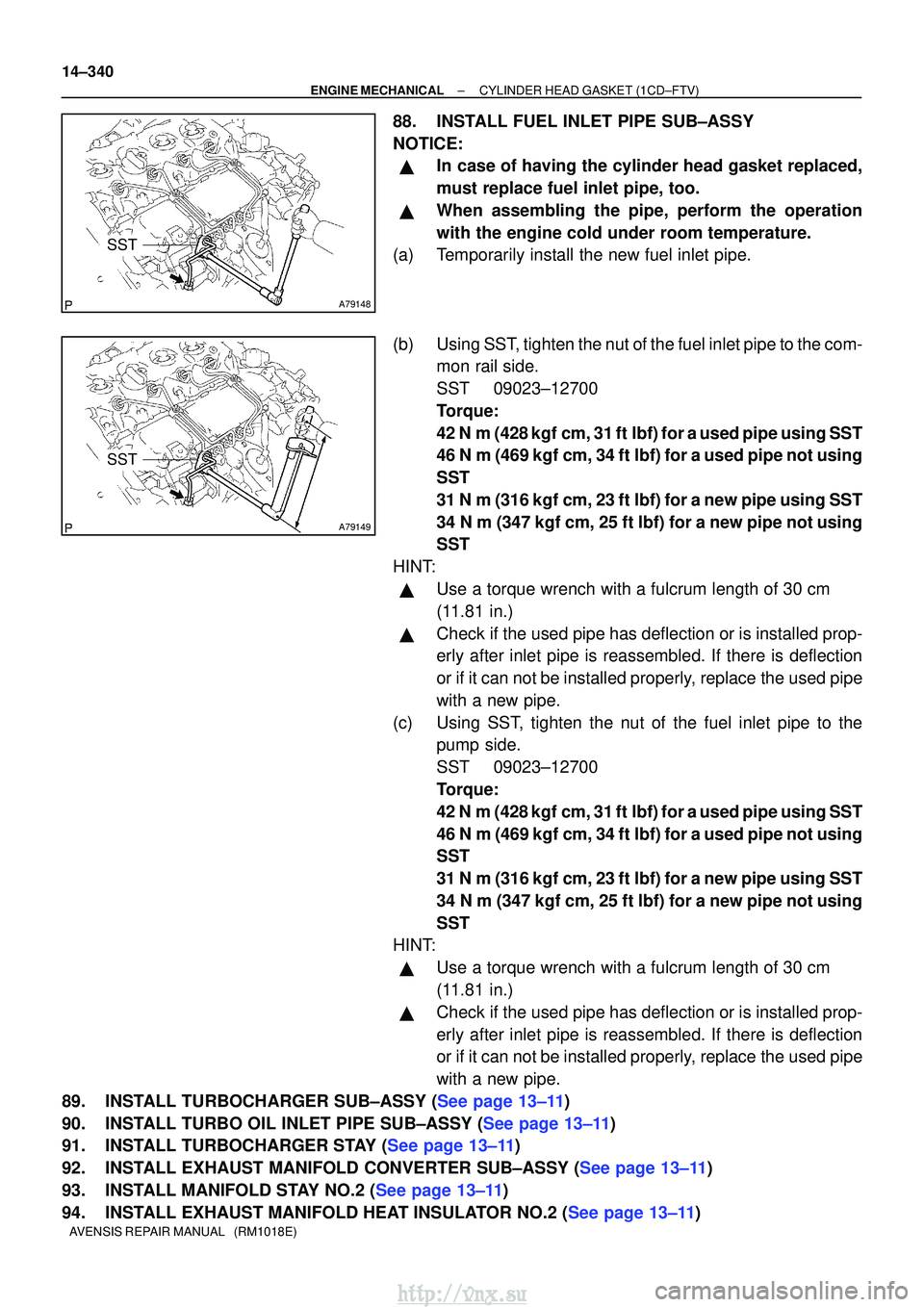 TOYOTA AVENSIS 2003 Service Repair Manual A79148
SST
A79149
SST
14±340
±
ENGINE MECHANICALCYLINDER HEAD GASKET(1CD±FTV)
AVENSIS REPAIR MANUAL (RM1018E)
88.INSTALL FUEL INLET PIPE SUB±ASSY
NOTICE:
In case of having the cylinder head gas TOYOTA AVENSIS 2003 Service Repair Manual A79148
SST
A79149
SST
14±340
±
ENGINE MECHANICALCYLINDER HEAD GASKET(1CD±FTV)
AVENSIS REPAIR MANUAL (RM1018E)
88.INSTALL FUEL INLET PIPE SUB±ASSY
NOTICE:
In case of having the cylinder head gas