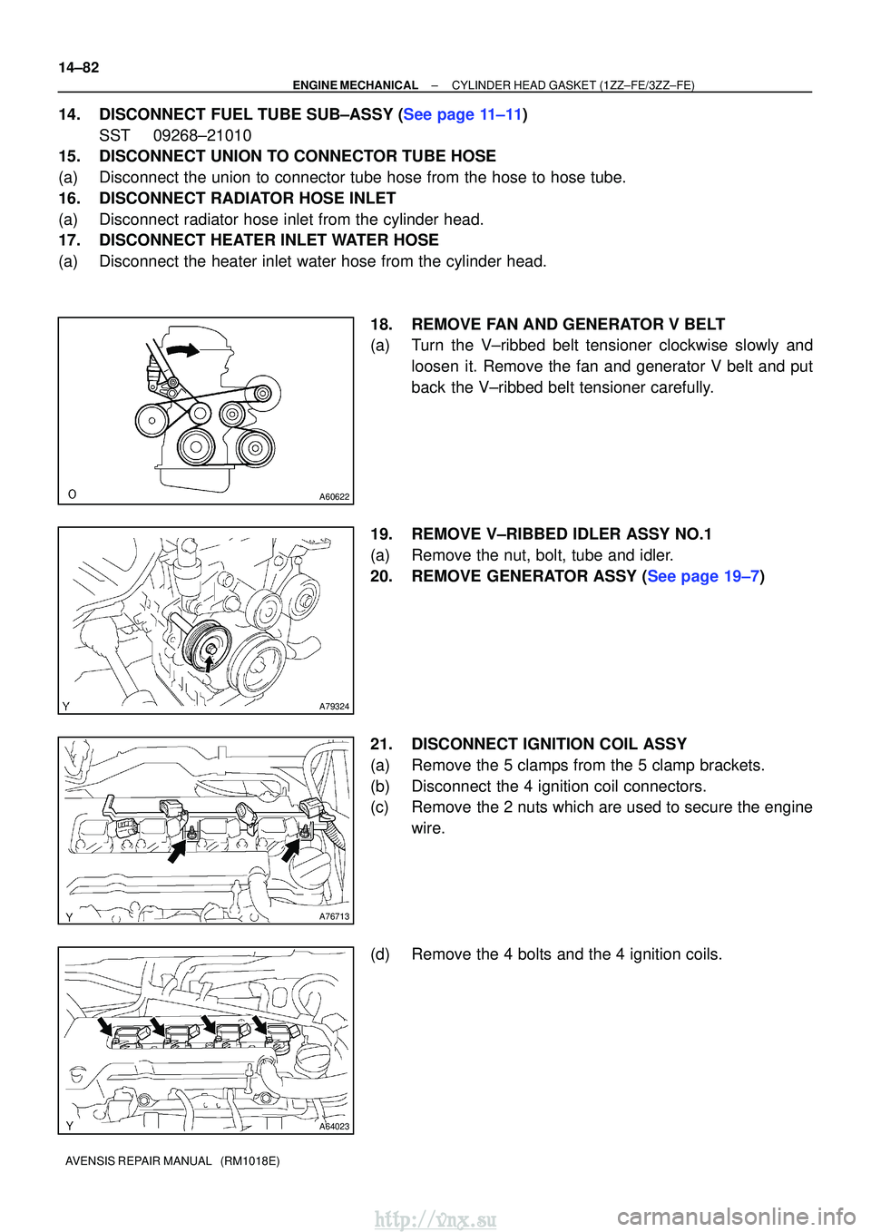 TOYOTA AVENSIS 2003 Service Repair Manual A60622
A79324
A76713
A64023
14±82
±
ENGINE MECHANICALCYLINDER HEAD GASKET(1ZZ±FE/3ZZ±FE)
AVENSIS REPAIR MANUAL (RM1018E)
14.DISCONNECT FUEL TUBE SUB±ASSY (See page 11±11) SST09268±21010
15.DI TOYOTA AVENSIS 2003 Service Repair Manual A60622
A79324
A76713
A64023
14±82
±
ENGINE MECHANICALCYLINDER HEAD GASKET(1ZZ±FE/3ZZ±FE)
AVENSIS REPAIR MANUAL (RM1018E)
14.DISCONNECT FUEL TUBE SUB±ASSY (See page 11±11) SST09268±21010
15.DI