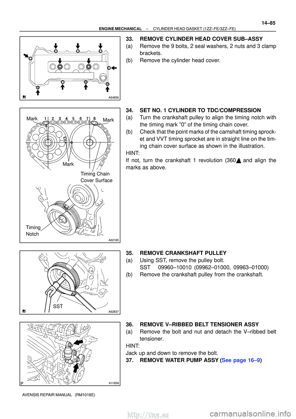 TOYOTA AVENSIS 2003 Service Repair Manual A64856
A62185
MarkMark
Mark Timing Chain
Cover Surface
Timing
Notch
A62837SST
A11858
±
ENGINE MECHANICALCYLINDER HEAD GASKET(1ZZ±FE/3ZZ±FE)
14±85
AVENSIS REPAIR MANUAL (RM1018E)
33.REMOVE CYLI TOYOTA AVENSIS 2003 Service Repair Manual A64856
A62185
MarkMark
Mark Timing Chain
Cover Surface
Timing
Notch
A62837SST
A11858
±
ENGINE MECHANICALCYLINDER HEAD GASKET(1ZZ±FE/3ZZ±FE)
14±85
AVENSIS REPAIR MANUAL (RM1018E)
33.REMOVE CYLI