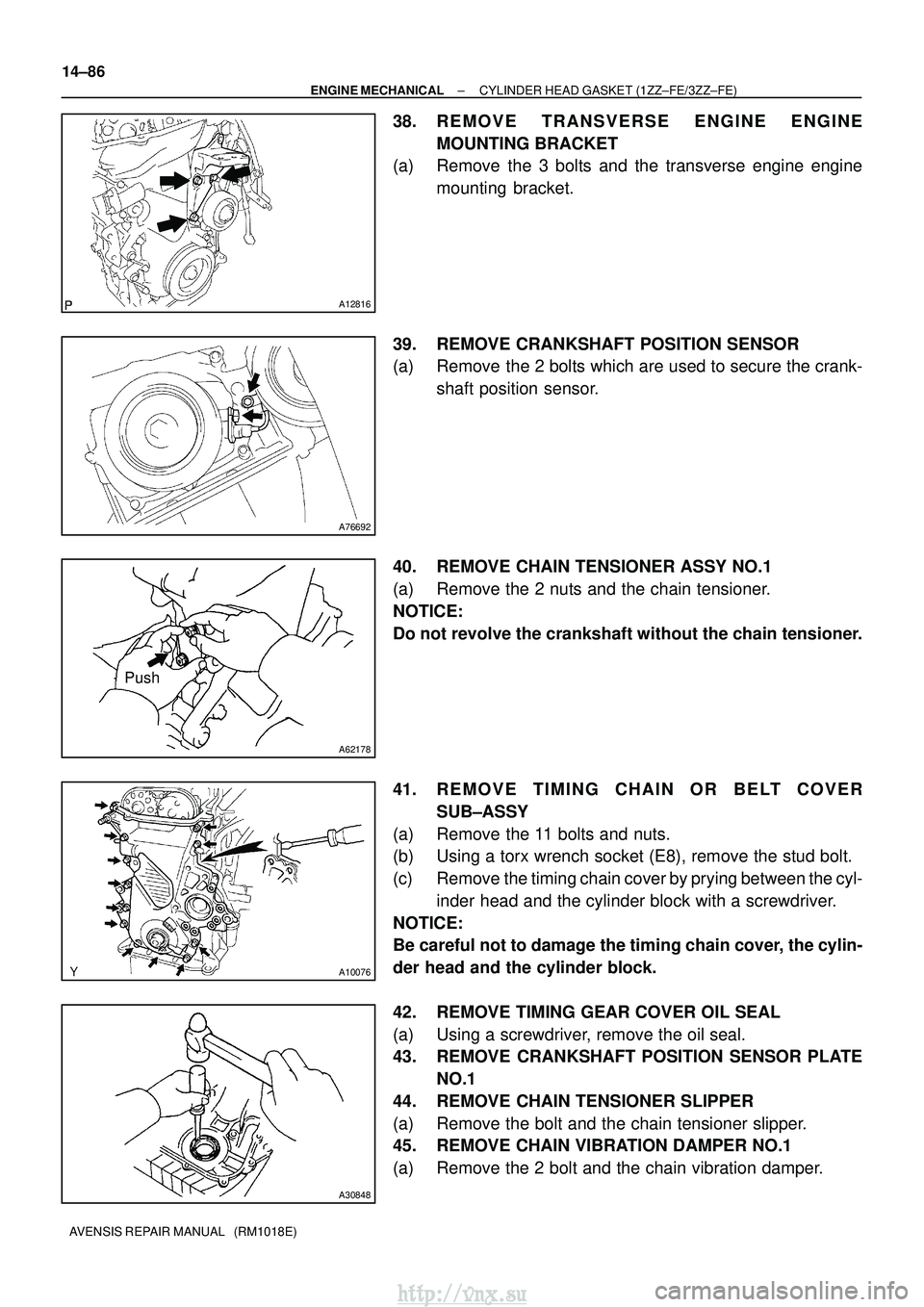 TOYOTA AVENSIS 2003 Service Repair Manual A12816
A76692
A62178
Push
A10076
A30848
14±86
±
ENGINE MECHANICAL CYLINDER HEAD GASKET (1ZZ±FE/3ZZ±FE)
AVENSIS REPAIR MANUAL (RM1018E)
38. REMOVE TRANSVERSE ENGINE ENGINE MOUNTING BRACKET
(a) Re TOYOTA AVENSIS 2003 Service Repair Manual A12816
A76692
A62178
Push
A10076
A30848
14±86
±
ENGINE MECHANICAL CYLINDER HEAD GASKET (1ZZ±FE/3ZZ±FE)
AVENSIS REPAIR MANUAL (RM1018E)
38. REMOVE TRANSVERSE ENGINE ENGINE MOUNTING BRACKET
(a) Re