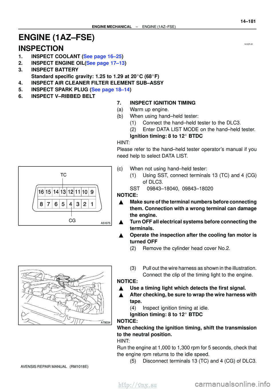 TOYOTA AVENSIS 2003 Service Repair Manual 141CP±01
CG
TCA51075
A79034
±
ENGINE MECHANICALENGINE(1AZ±FSE)
14±181
AVENSIS REPAIR MANUAL (RM1018E)
ENGINE(1AZ±FSE)
INSPECTION
1.INSPECT COOLANT (See page 16±25)
2.INSPECT ENGINE OIL(See pag TOYOTA AVENSIS 2003 Service Repair Manual 141CP±01
CG
TCA51075
A79034
±
ENGINE MECHANICALENGINE(1AZ±FSE)
14±181
AVENSIS REPAIR MANUAL (RM1018E)
ENGINE(1AZ±FSE)
INSPECTION
1.INSPECT COOLANT (See page 16±25)
2.INSPECT ENGINE OIL(See pag