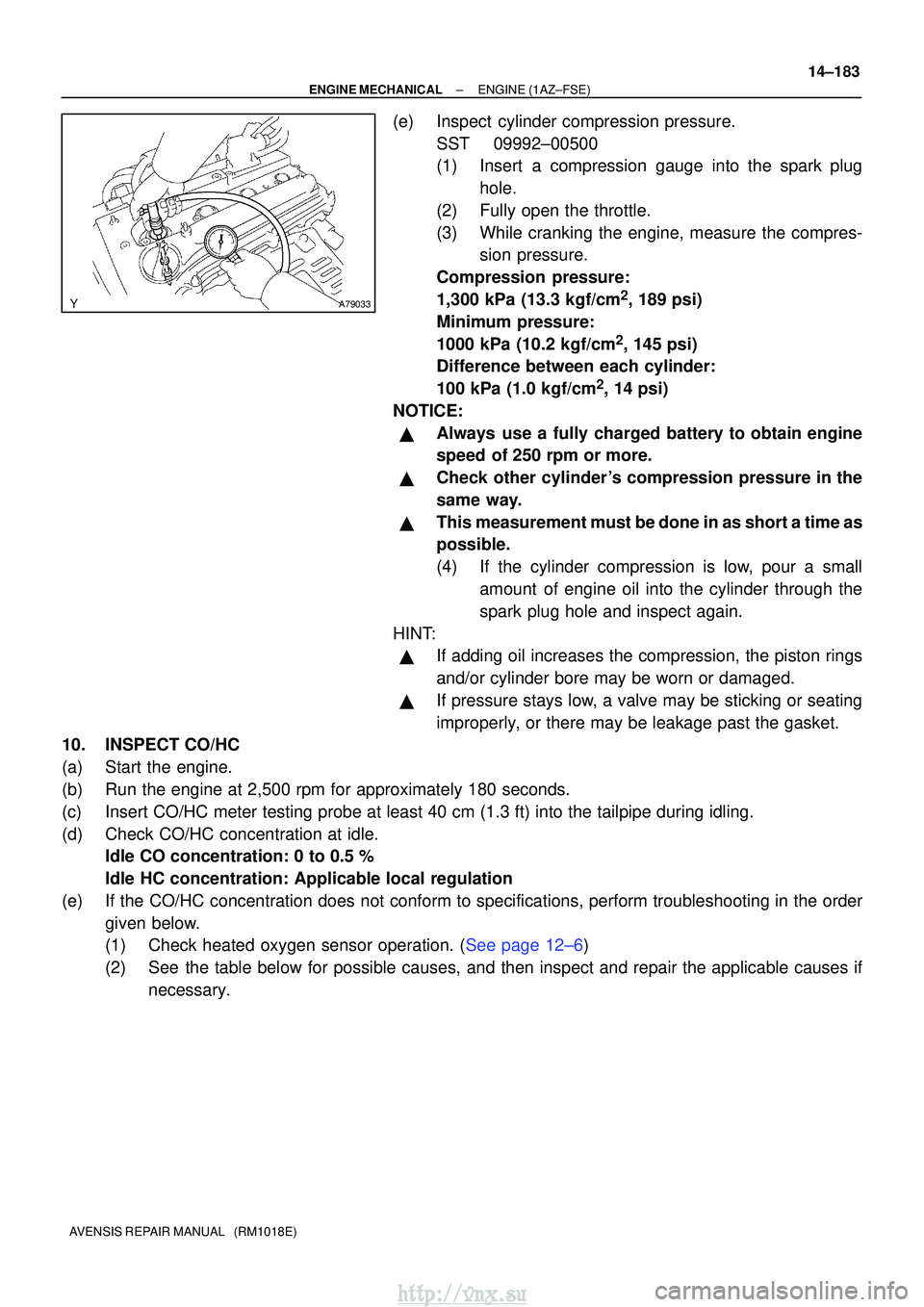 TOYOTA AVENSIS 2003 Service Repair Manual A79033
±
ENGINE MECHANICALENGINE(1AZ±FSE)
14±183
AVENSIS REPAIR MANUAL (RM1018E)
(e)Inspect cylinder compression pressure.
SST09992±00500
(1)Insert a compression gauge into the spark plughole.
( TOYOTA AVENSIS 2003 Service Repair Manual A79033
±
ENGINE MECHANICALENGINE(1AZ±FSE)
14±183
AVENSIS REPAIR MANUAL (RM1018E)
(e)Inspect cylinder compression pressure.
SST09992±00500
(1)Insert a compression gauge into the spark plughole.
(